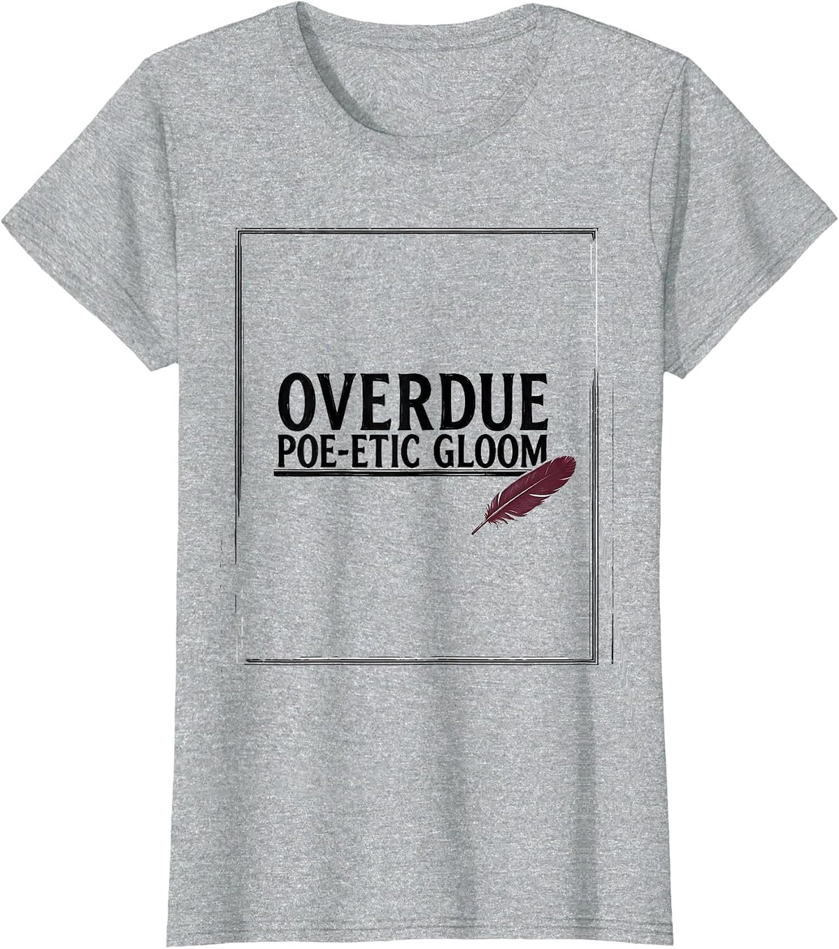 Overdue Poe-etic Gloom Literary Fan Book Lover Edgar Allan T-Shirt - Heather Grey