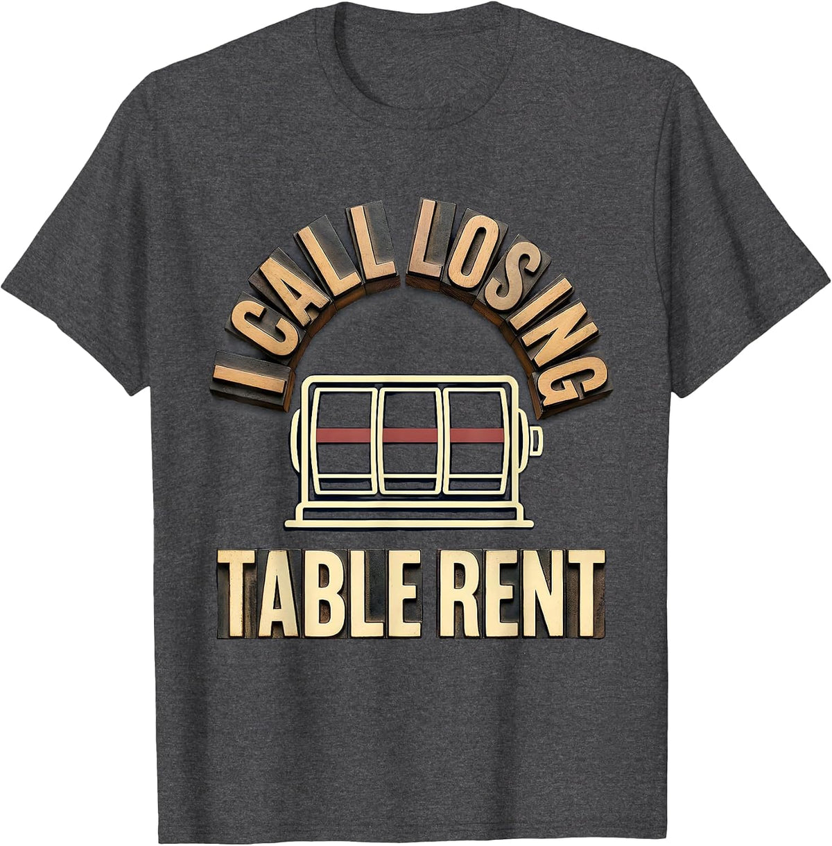 Men's I Call Losing Table Rent Funny Gambler Poker Casino Player T-Shirt - Dark Heather Grey