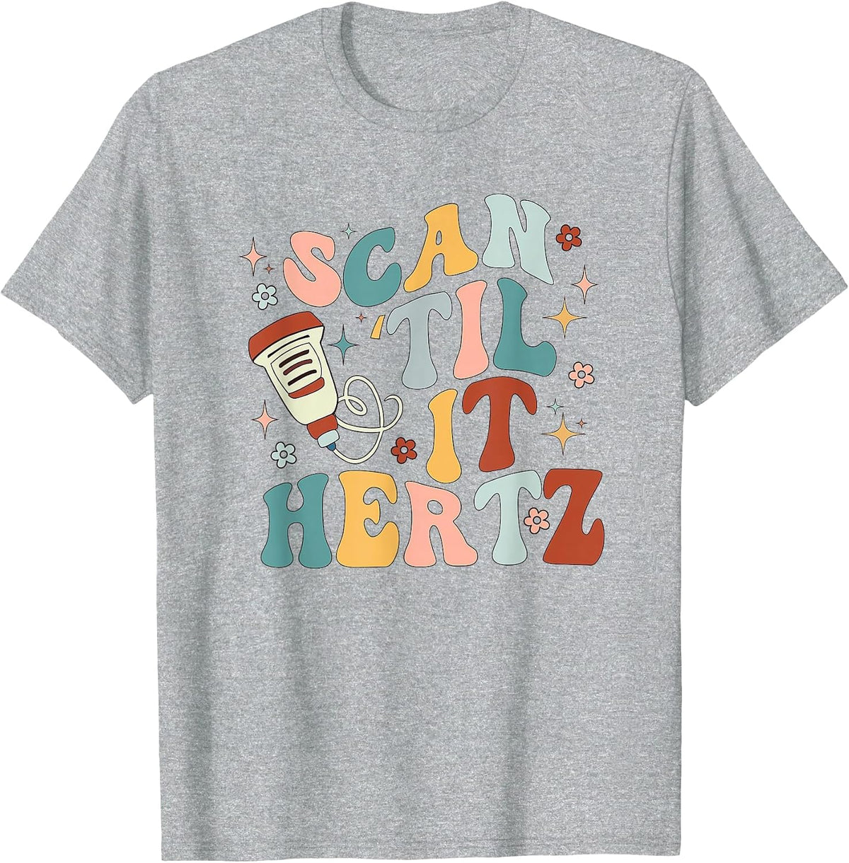 Retro Ultrasound Tech Scan Til' It Hertz Sonography Nurse T-Shirt - Heather Grey