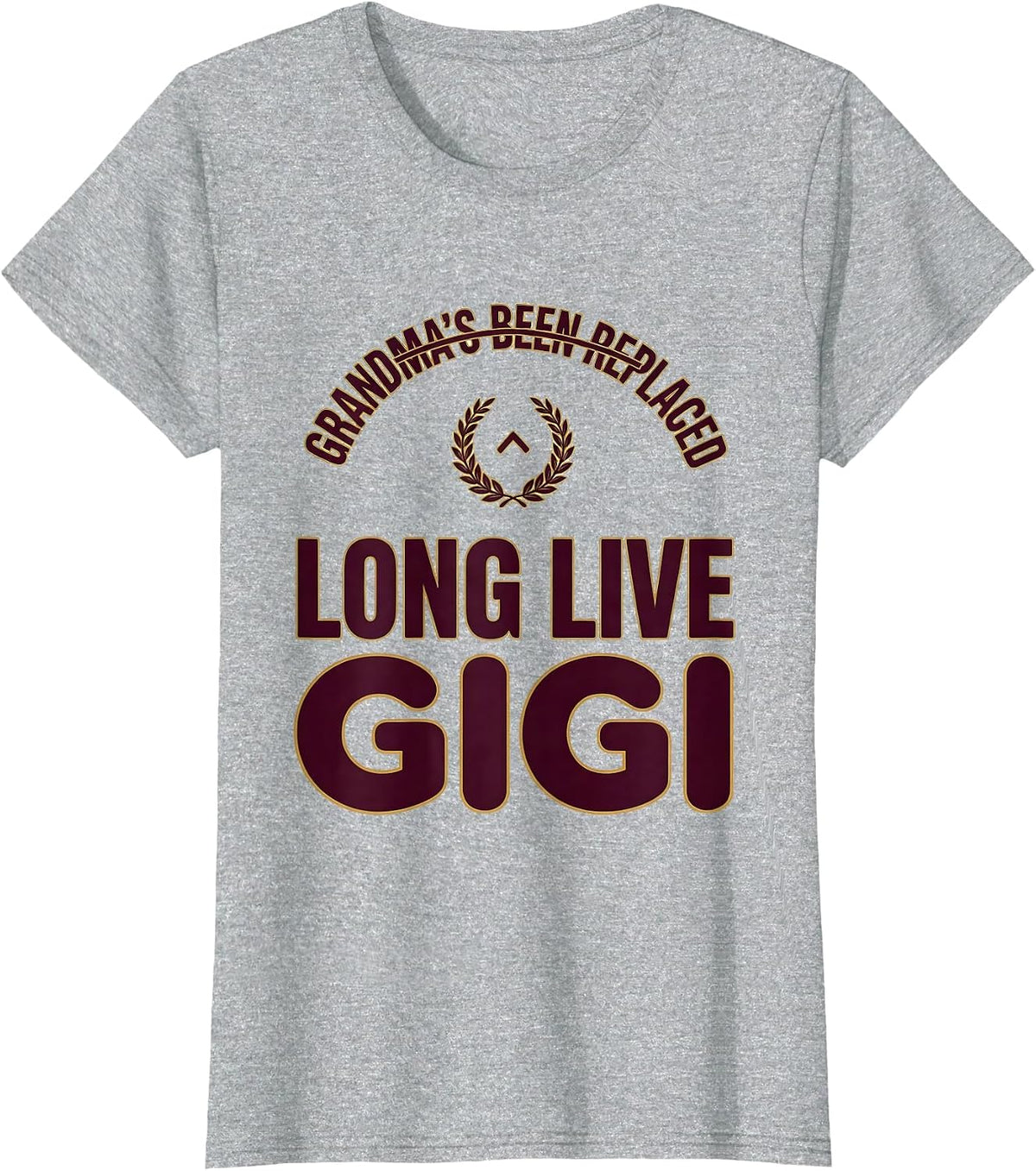 Grandma's Been Replaced Long Live Gigi Funny T-Shirt - Heather Grey