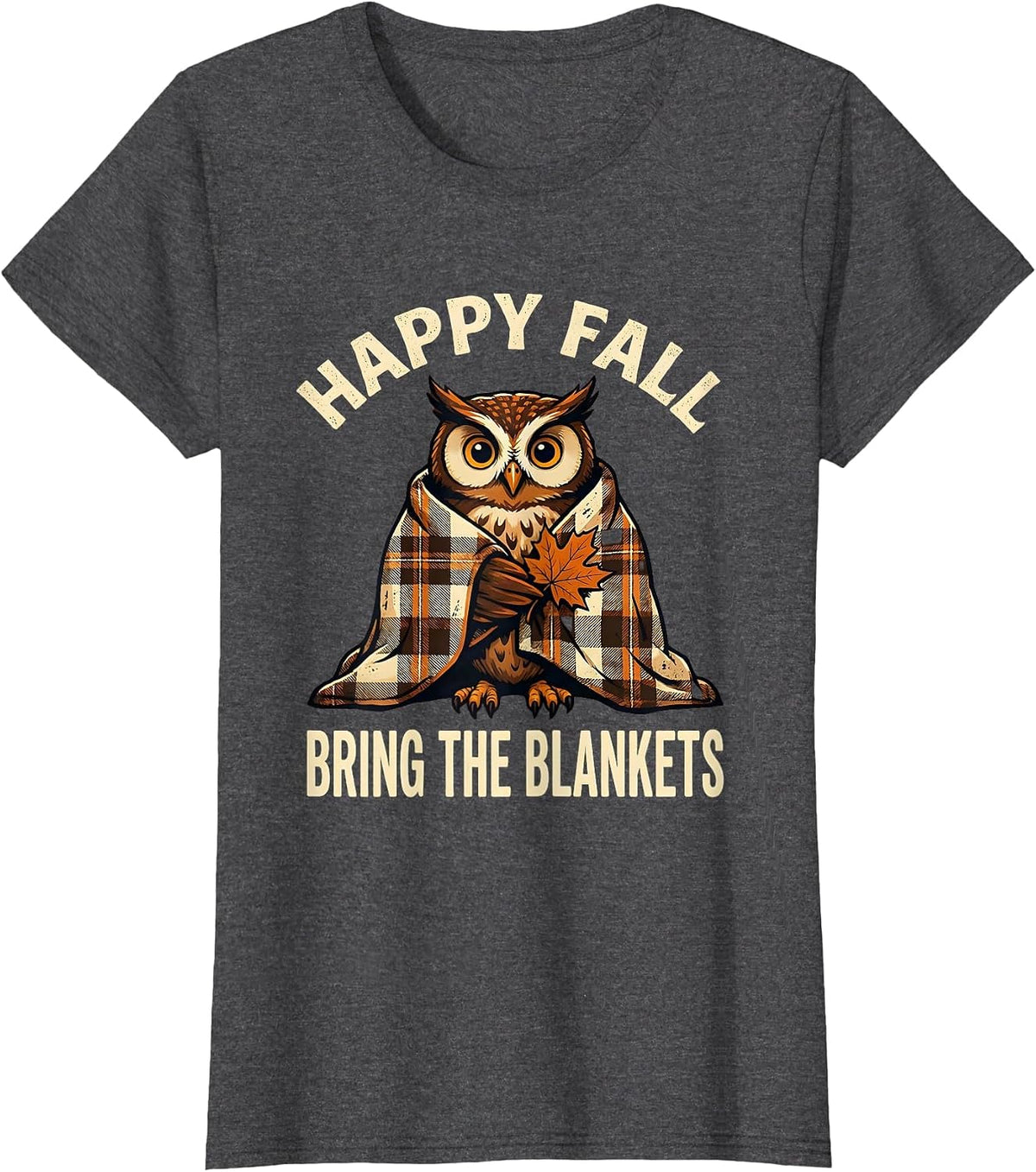 Women's Happy Fall, Bring the Blankets Funny Owl Cozy Autumn Gift T-Shirt - Dark Heather Grey