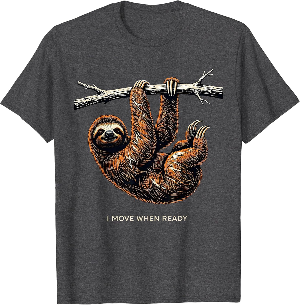 I Move When Ready Funny Sloth Humor Animal Lover Gift T-Shirt - Dark Heather Grey