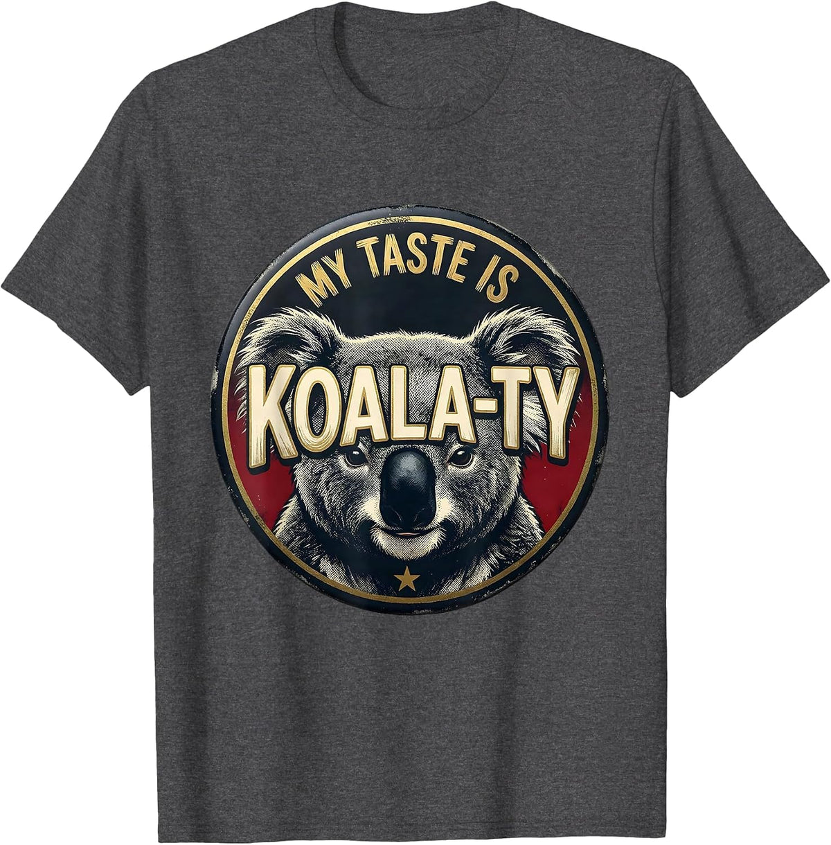 My Taste Is Koala-ty Funny Koala Pun Animal Lover Humor T-Shirt - Dark Heather Grey