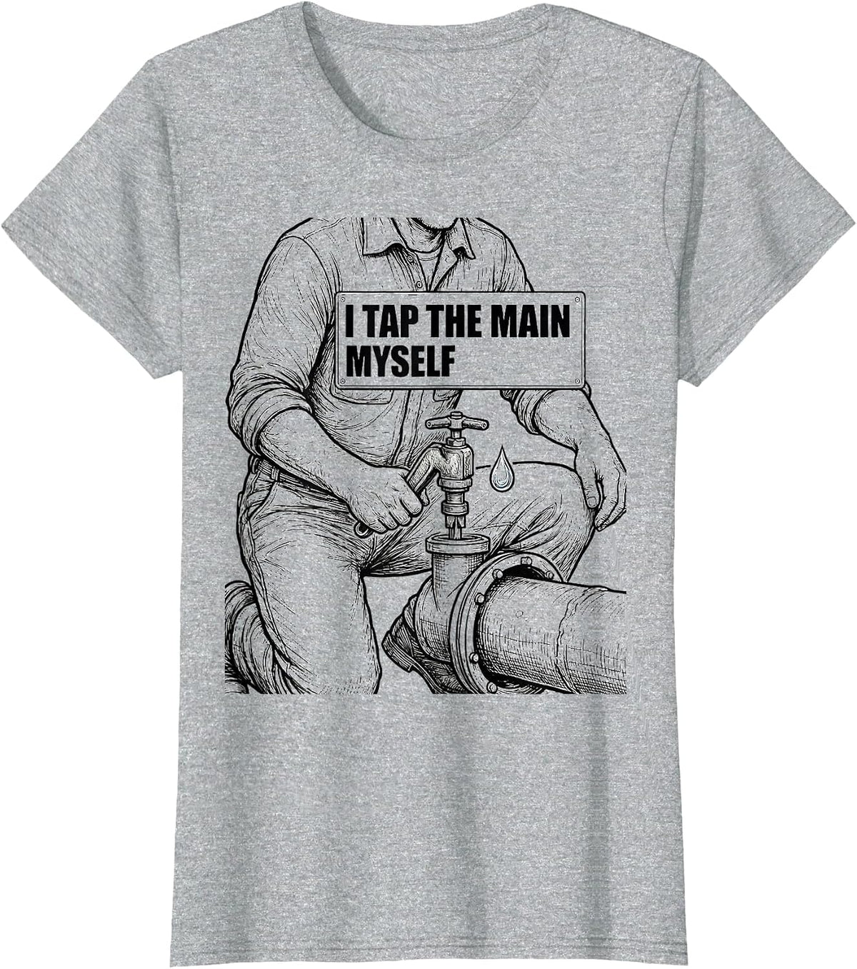 Women's I Tap The Main Myself Funny Plumber Pipefitter Steamfitter T-Shirt - Heather Grey