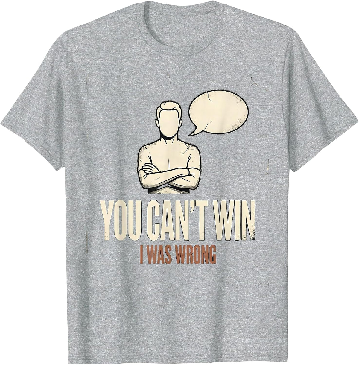 Men's You Can't Win, I Was Wrong Distressed Funny Debate Sarcastic T-Shirt - Heather Grey