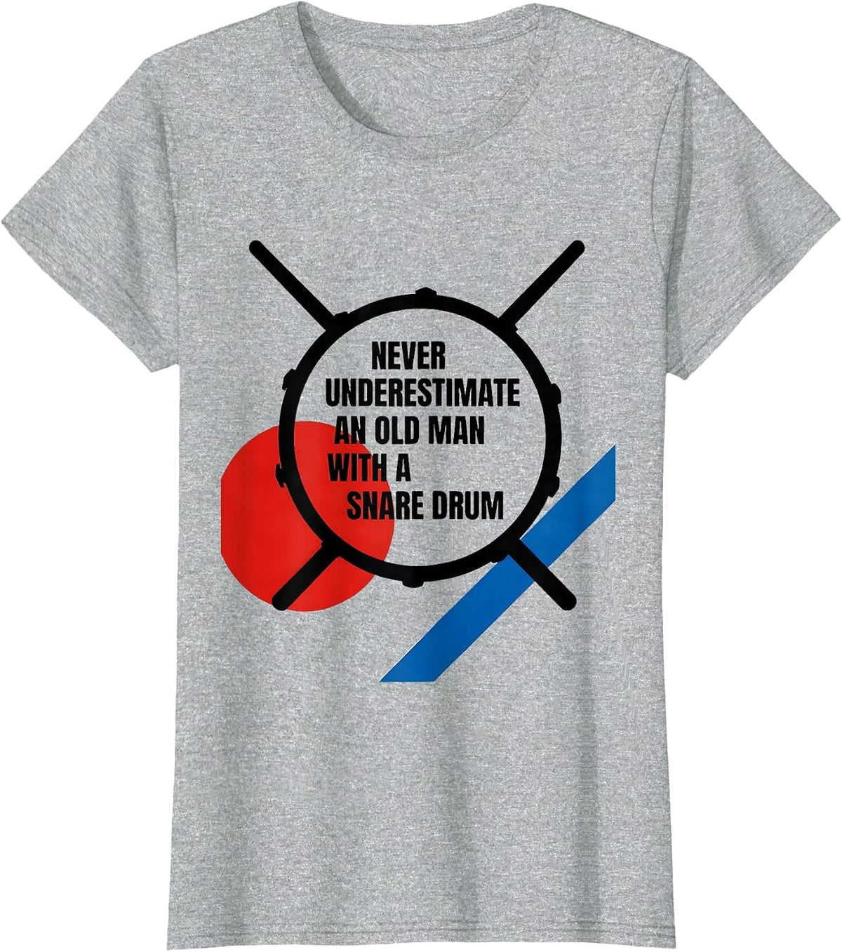 Never Underestimate An Old Man With A Snare Drum Humor T-Shirt - Heather Grey