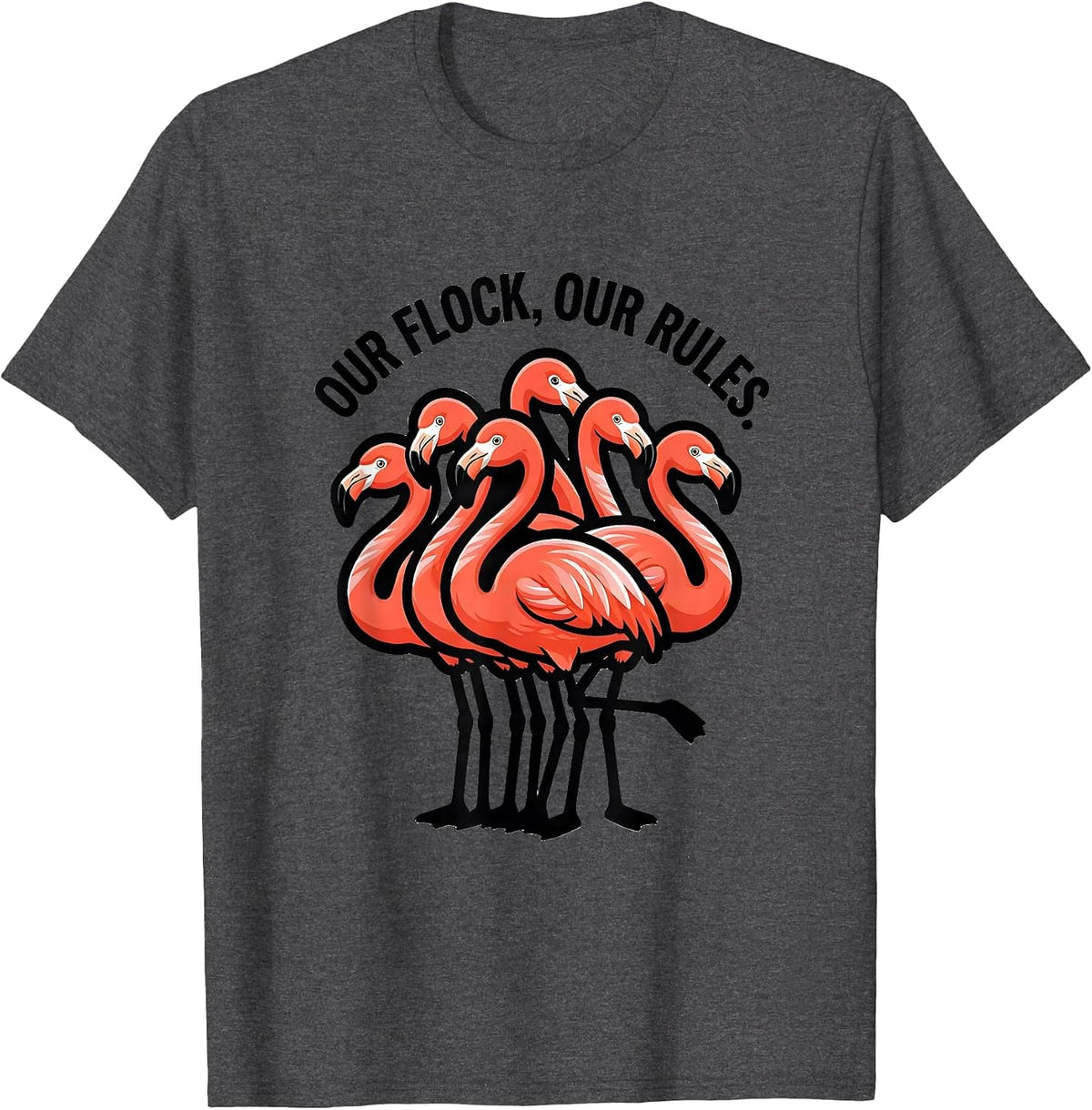 Our Flock Our Rules Funny Flamingo Novelty Bird Lover Gift T-Shirt - Dark Heather Grey