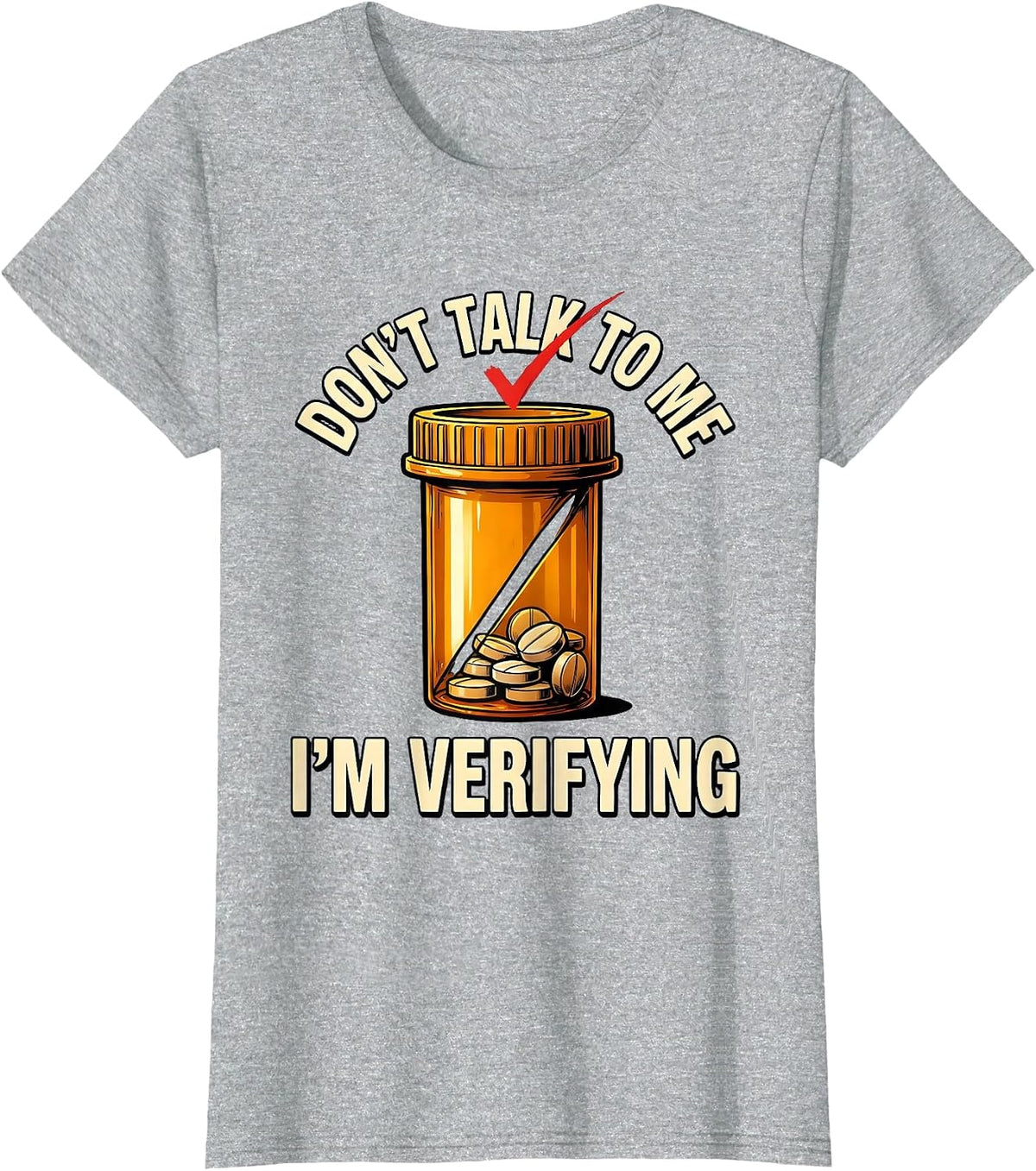 Don't Talk To Me I'm Verifying Funny Pharmacy Tech T-Shirt - Heather Grey