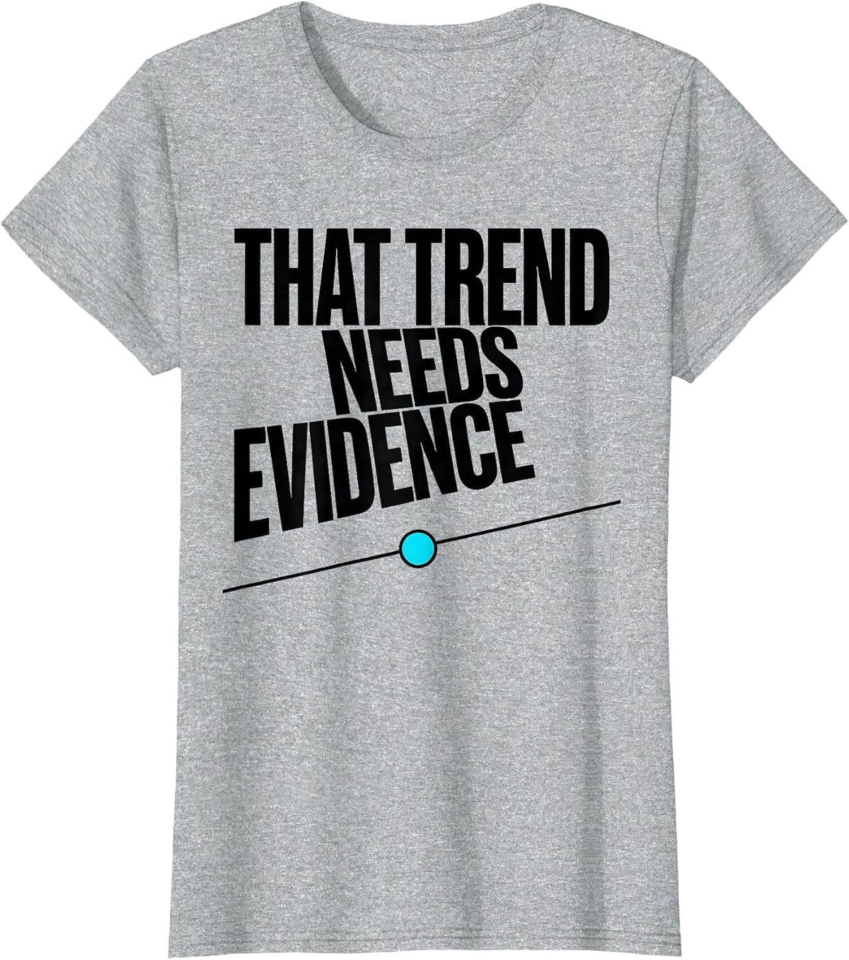 Women's That Trend Needs Evidence Data Analyst Data Scientist T-Shirt - Heather Grey