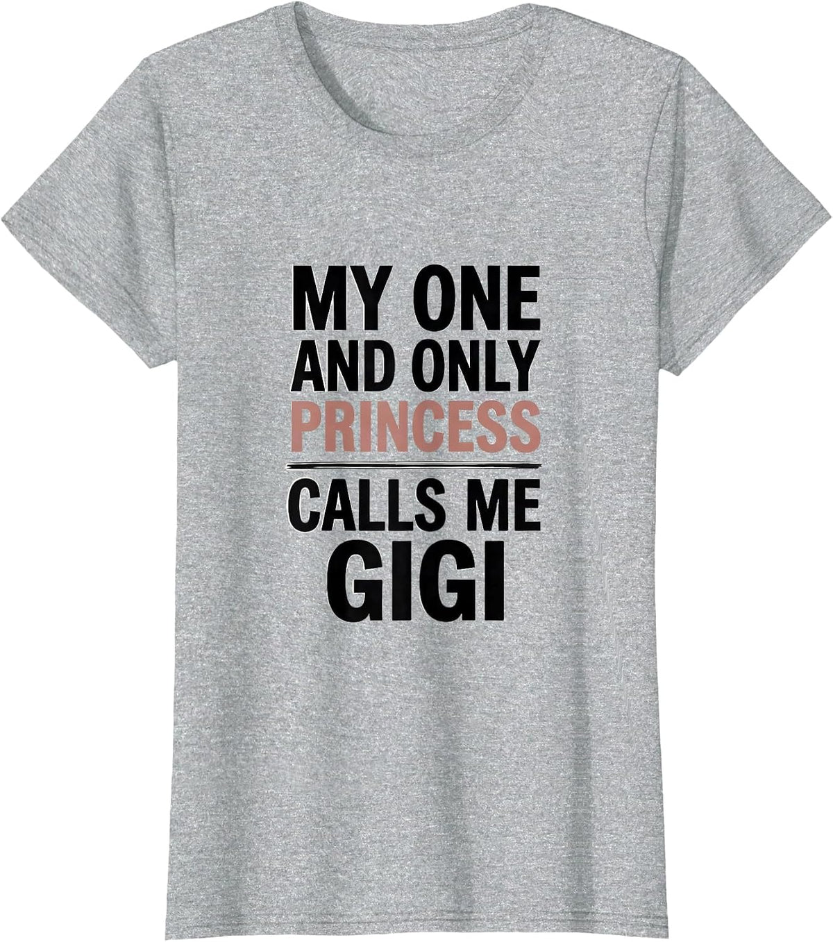 Women's My One And Only Princess Calls Me Gigi Funny Grandma Gift T-Shirt - Heather Grey