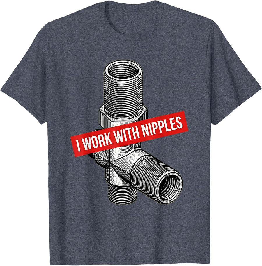 I Work With Nipples Funny Plumber Pipefitter Crude Humor T-Shirt - Heather Blue