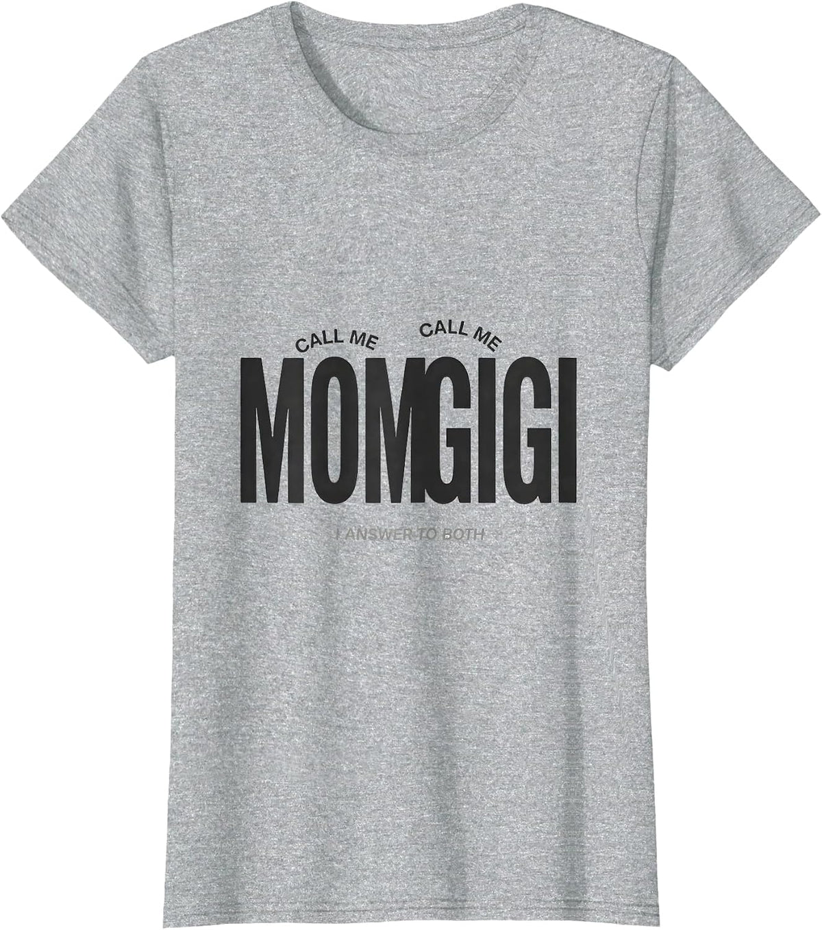 Women's Call Me Mom Call Me Gigi I Answer To Both Grandma Gift T-Shirt - Heather Grey