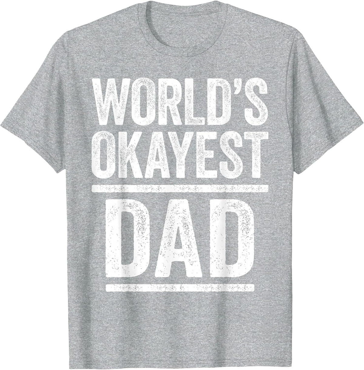 World's Okayest Dad Shirt Men Best Daddy Ever Fathers Day T-Shirt - Heather Grey