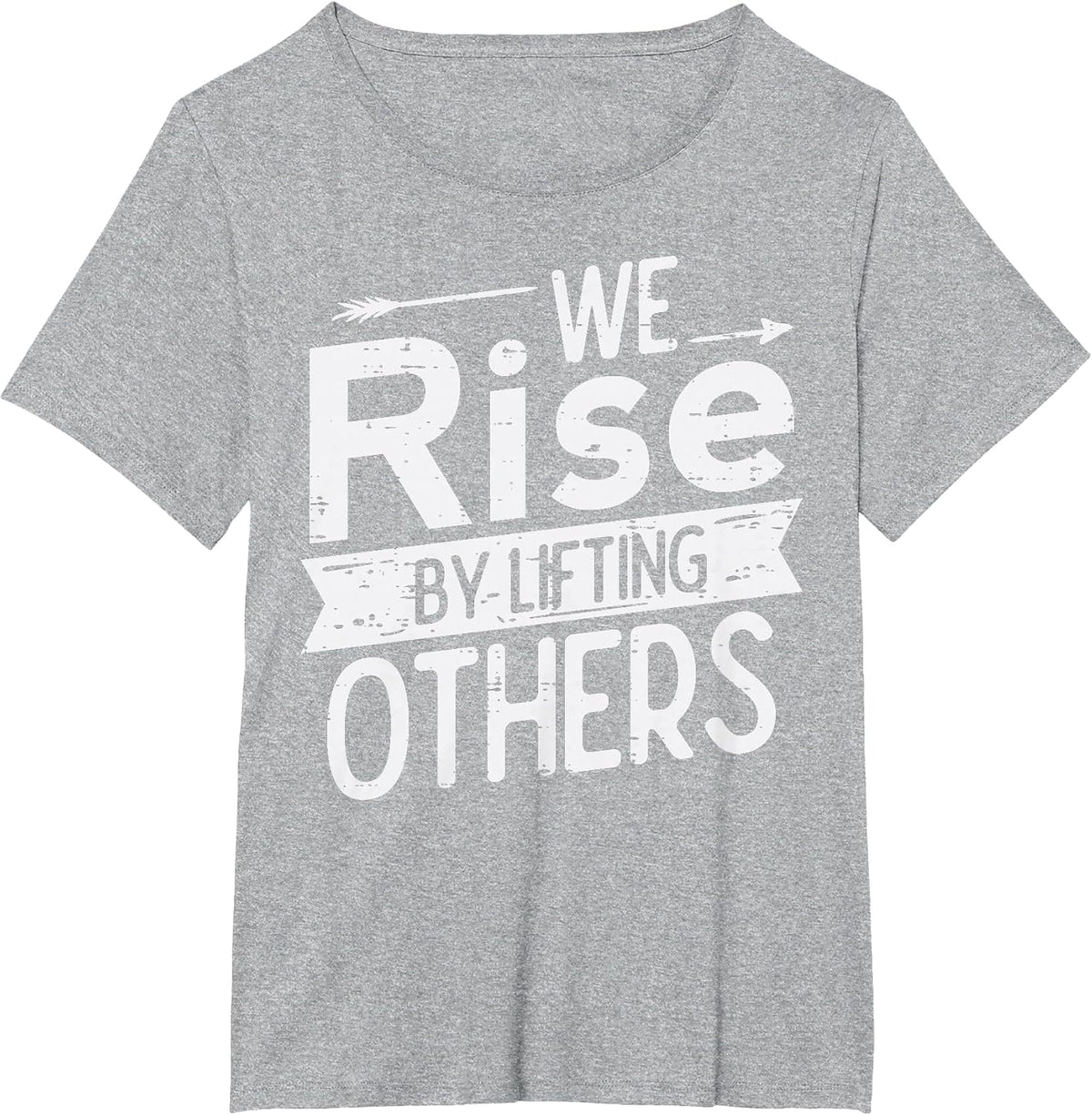We Rise By Lifting Others Motivational Saying Men Women Kids T-Shirt - Heather Grey