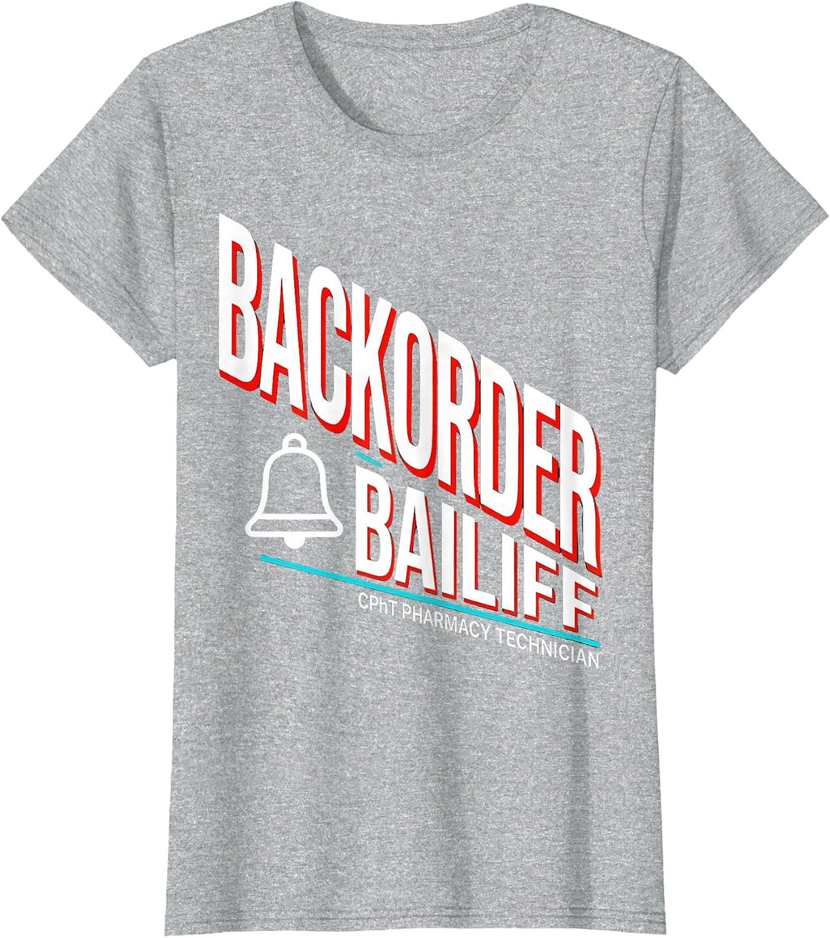 Women's CPhT Pharmacy Technician Backorder Bailiff Funny T-Shirt - Heather Grey