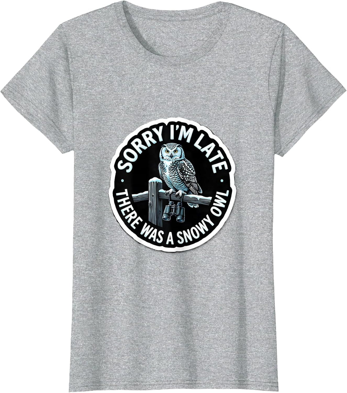 Women's Sorry I'm Late, There Was A Snowy Owl Funny Bird Watching T-Shirt - Heather Grey