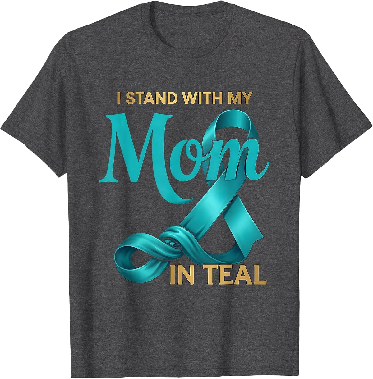 I Stand With My Mom In Teal Sentimental Family Tribute T-Shirt - Dark Heather Grey