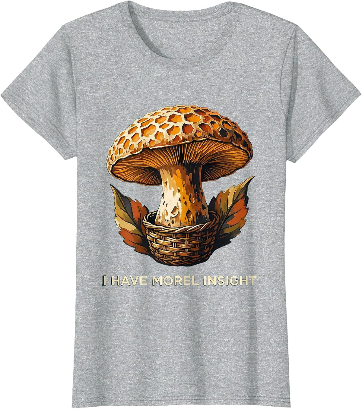 Women's I Have Morel Insight Funny Mushroom Foraging Mycology Gift T-Shirt - Heather Grey