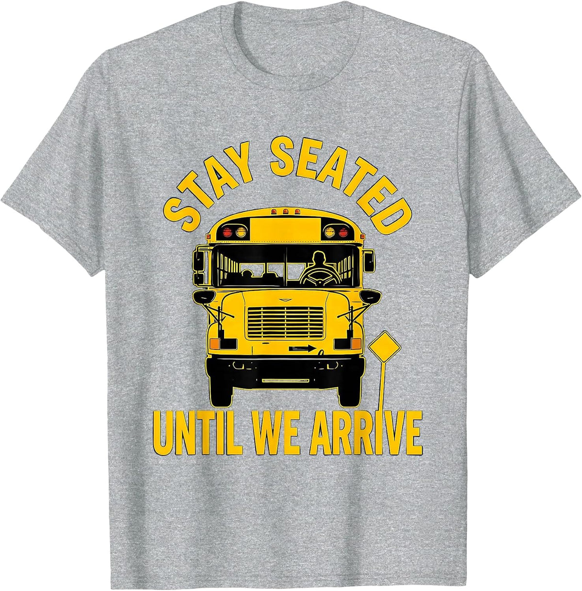 Men's Stay Seated Until We Arrive Funny School Bus Driver Gift T-Shirt - Heather Grey