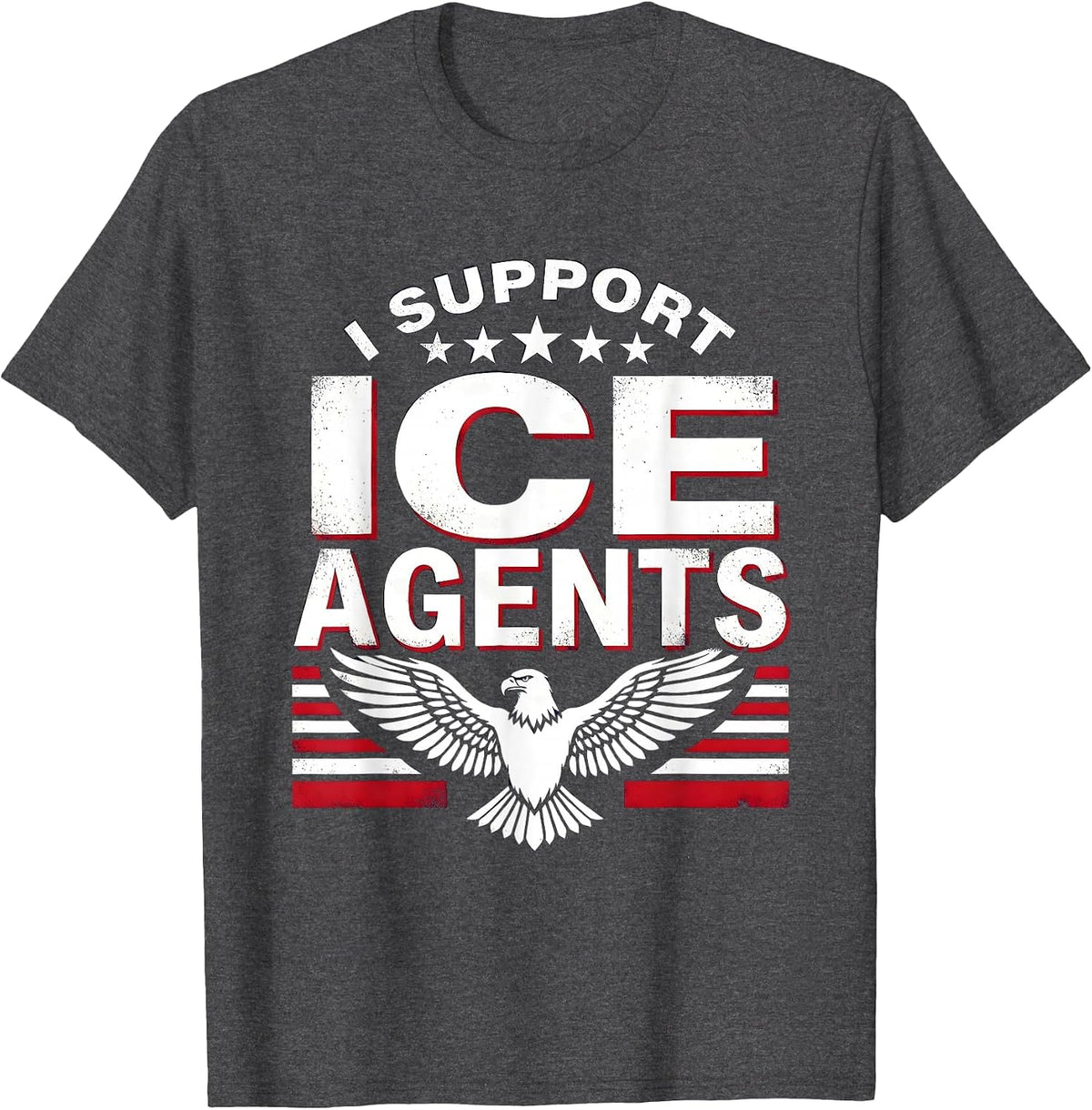 I SUPPORT ICE AGENTS Patriotic Border Patrol Political T-Shirt - Dark Heather Grey