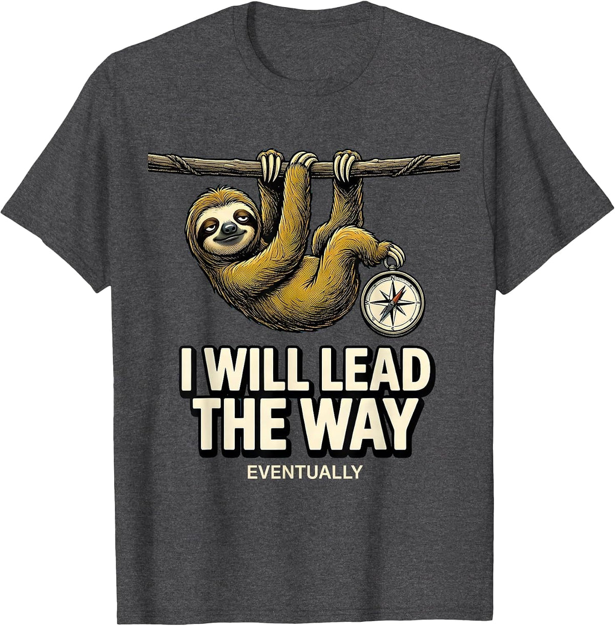 I Will Lead The Way Eventually Funny Sloth Lover Gift T-Shirt - Dark Heather Grey