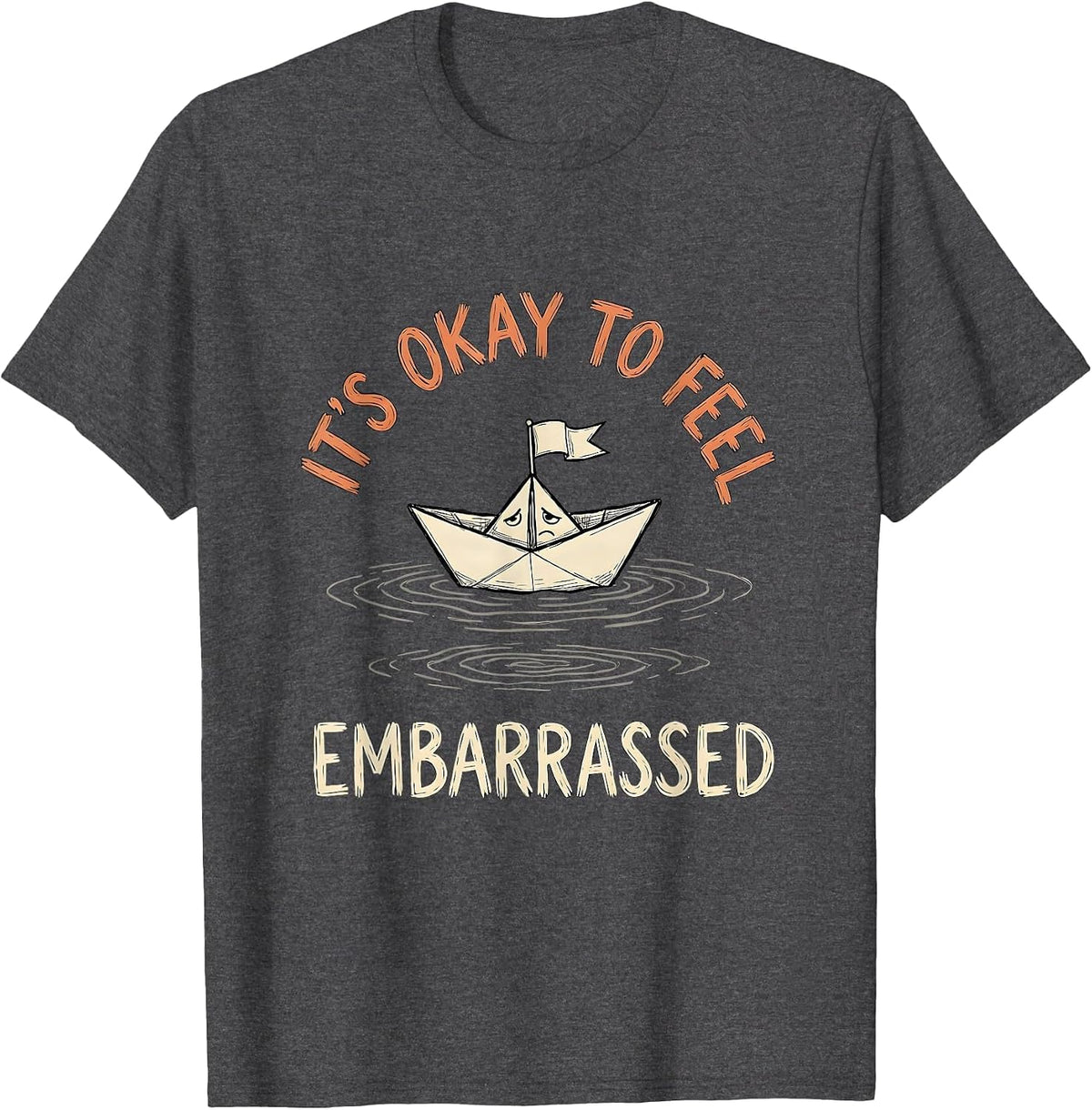 Men's It's Okay To Feel Embarrassed Funny Mental Health Awareness T-Shirt - Dark Heather Grey