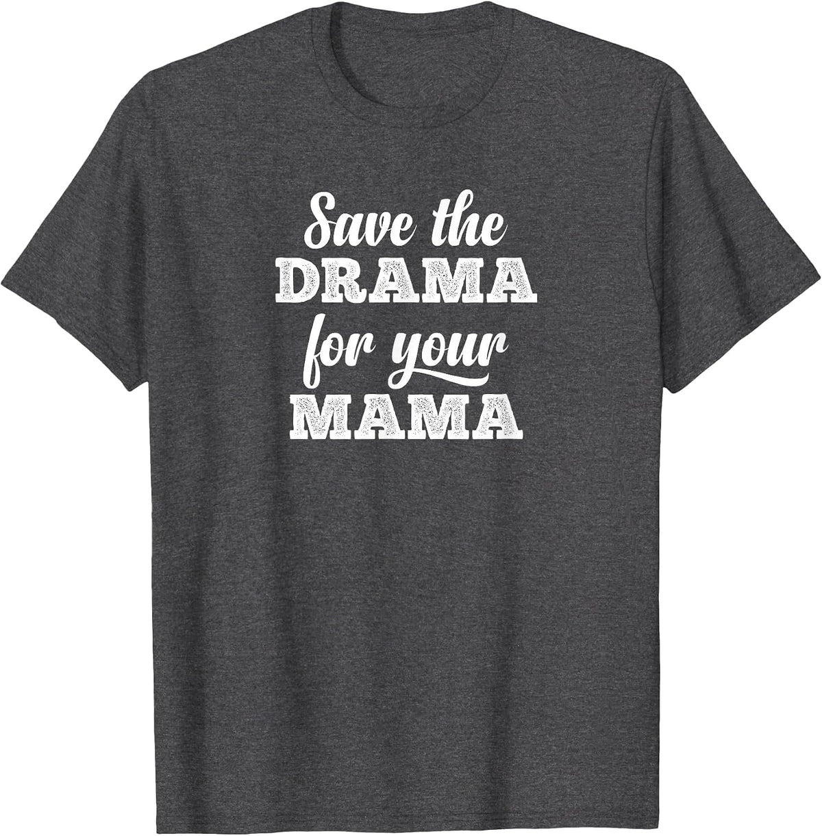 Save The Drama for Your Mama Men Women T-Shirt - Dark Heather Grey