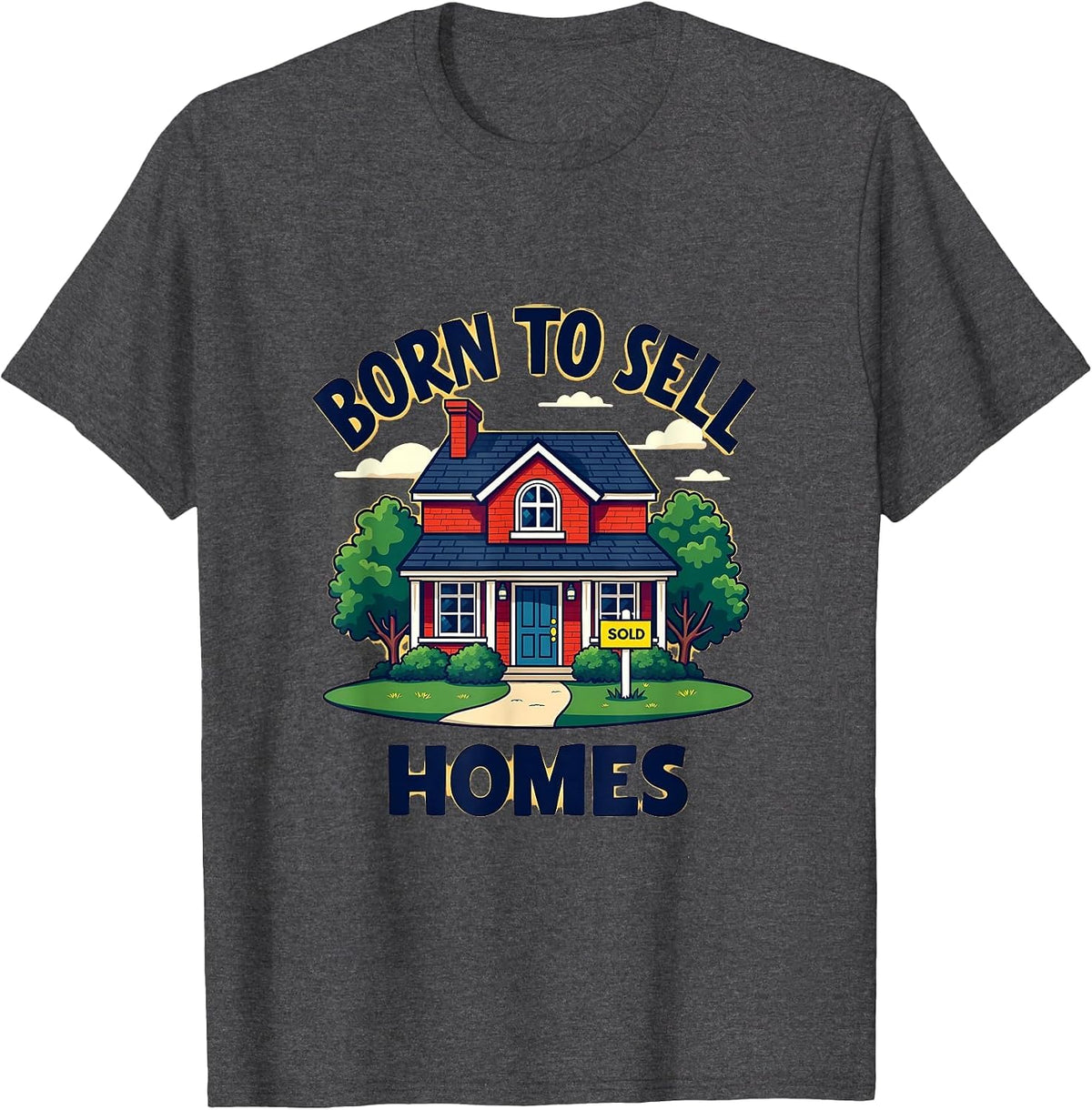 Born To Sell Homes Real Estate Agent Design T-Shirt - Dark Heather Grey