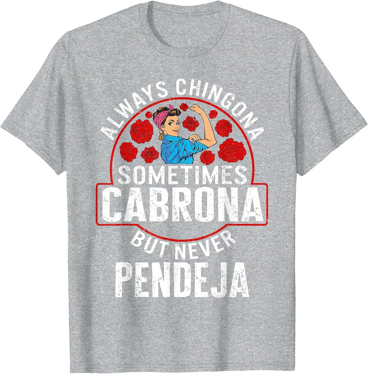 Always Chingona Sometimes Cabrona But Never Pendeja T Shirts Tees for Women and Men - Heather Grey