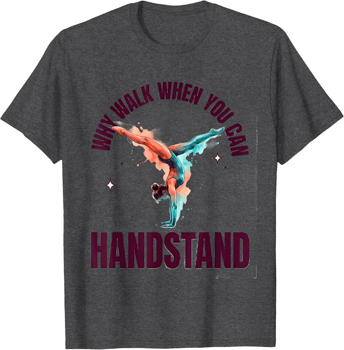 Men's Why Walk When You Can Handstand Playful Gymnastics Girl T-Shirt - Dark Heather Grey