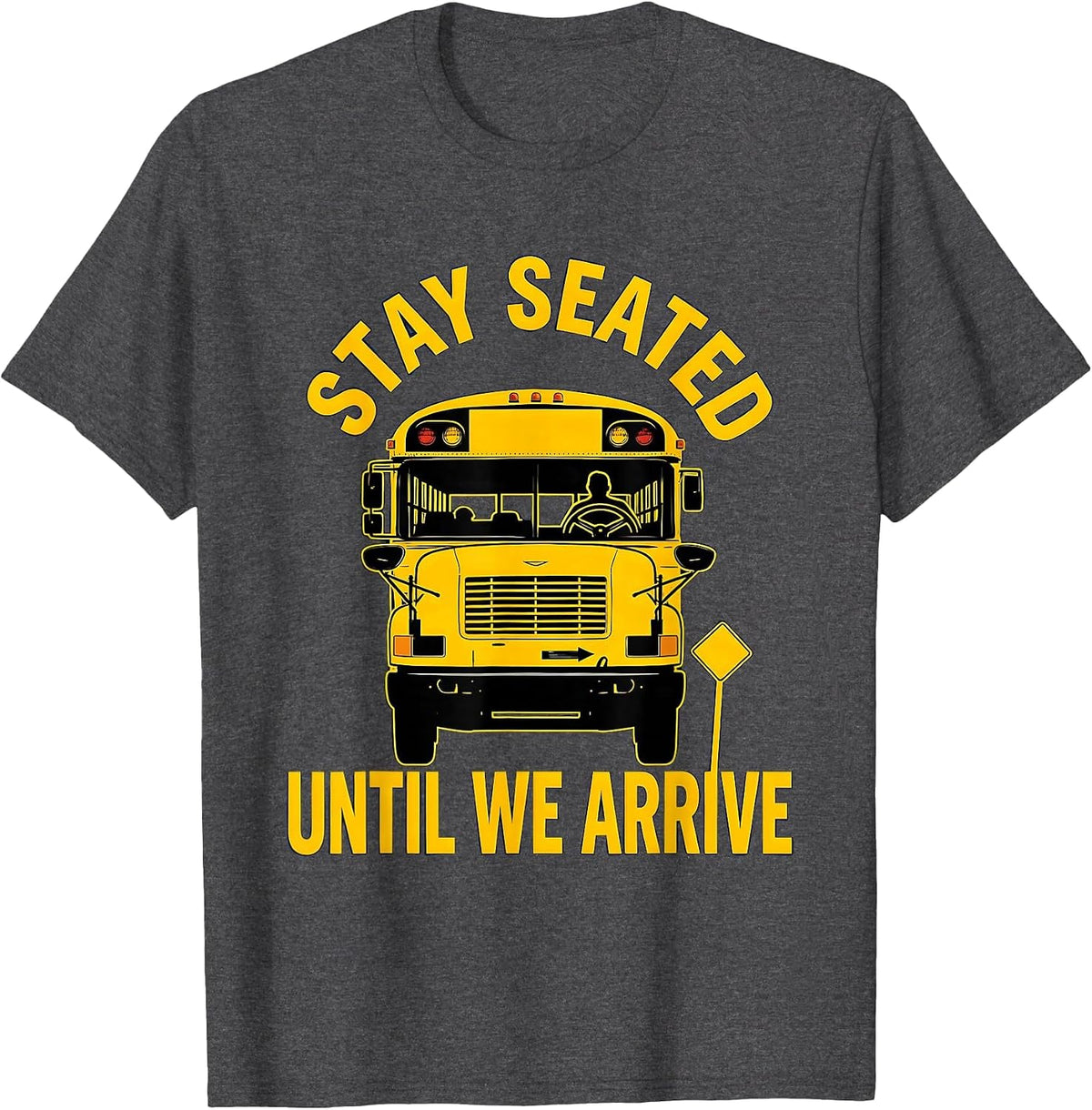 Men's Stay Seated Until We Arrive Funny School Bus Driver Gift T-Shirt - Dark Heather Grey