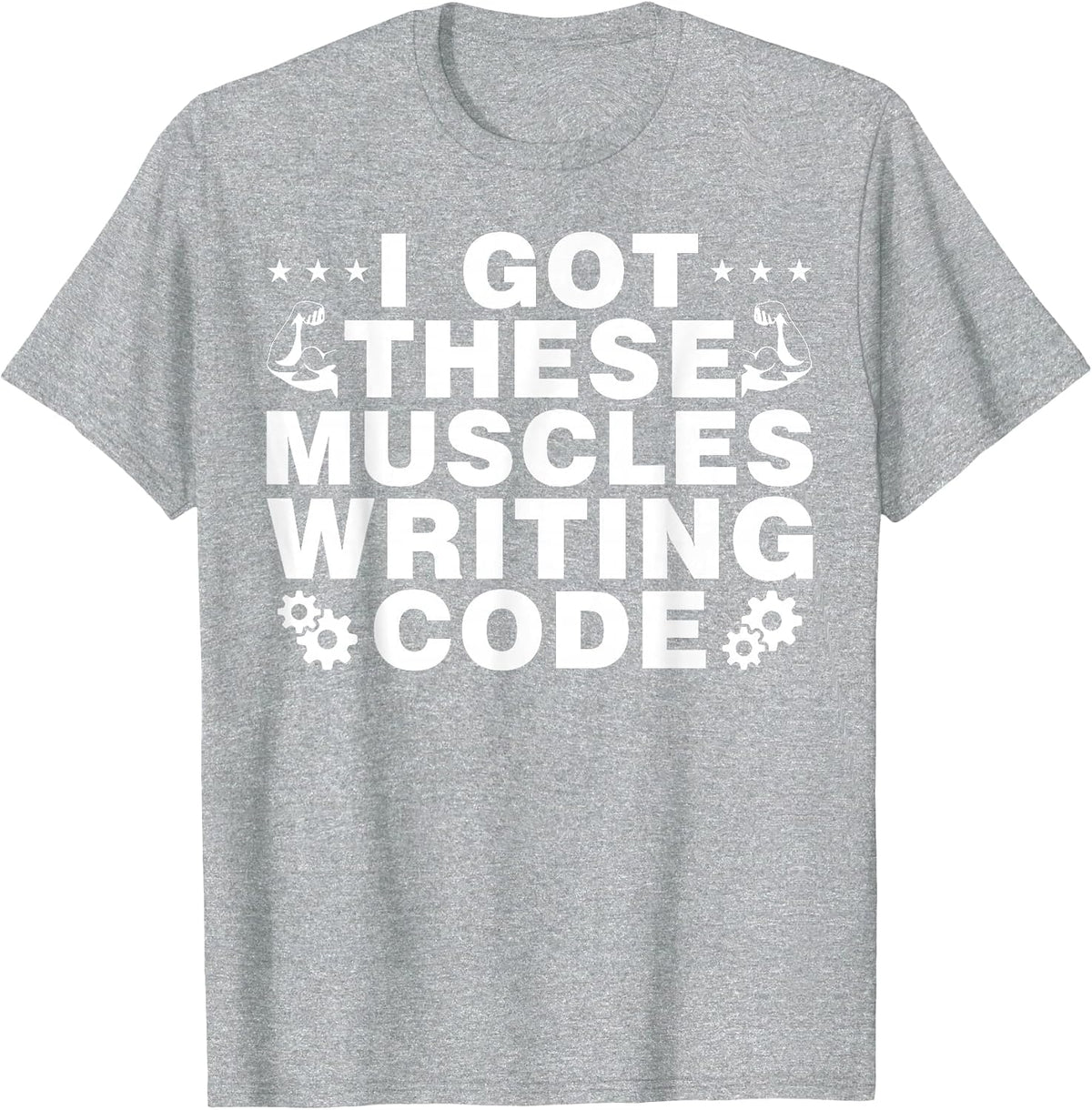 I Got These Muscles Writing Code Computer Science T-Shirt - Heather Grey