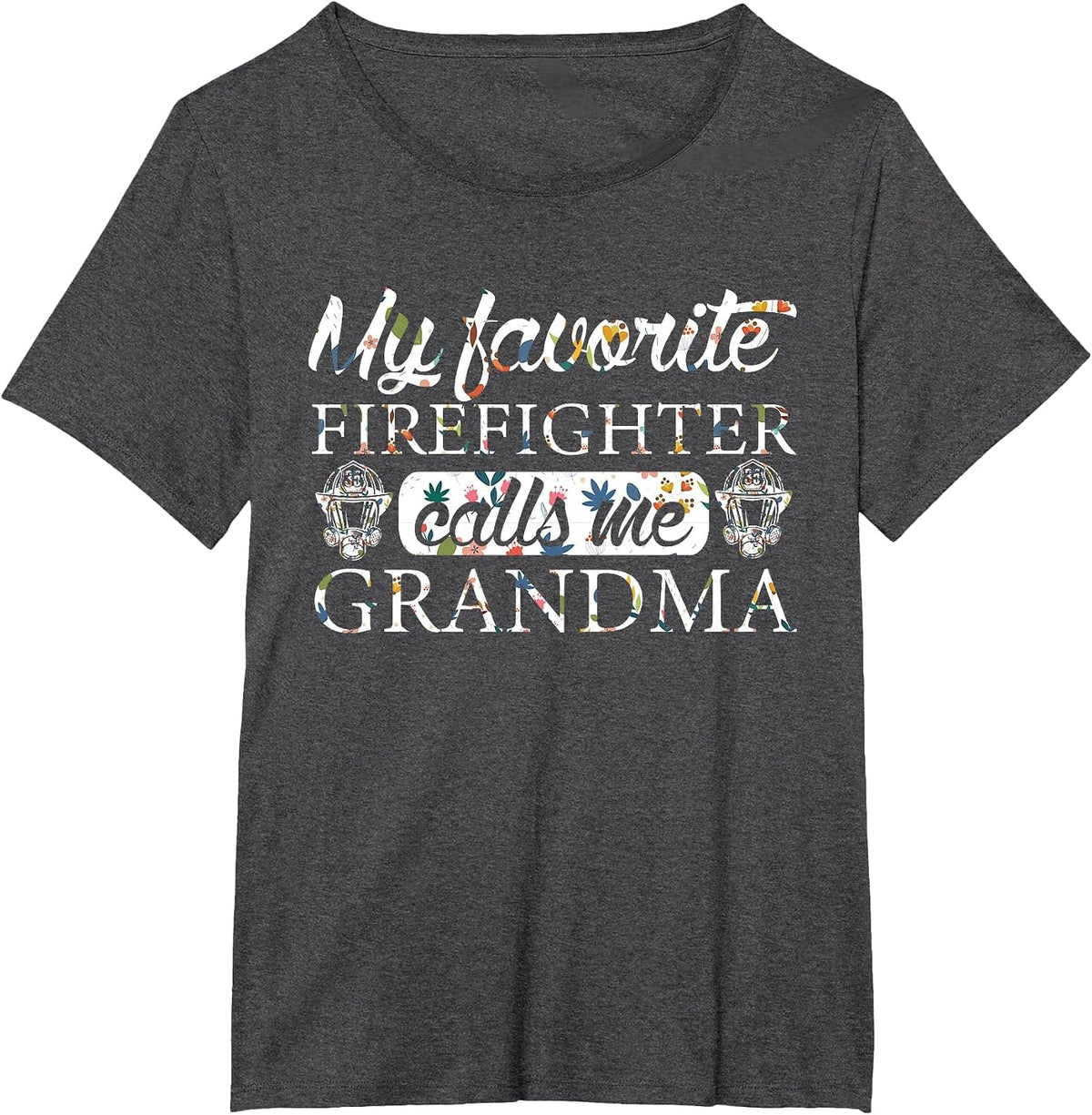 My Favorite Firefighter Calls Me Grandma Flower T-Shirt - Dark Heather Grey