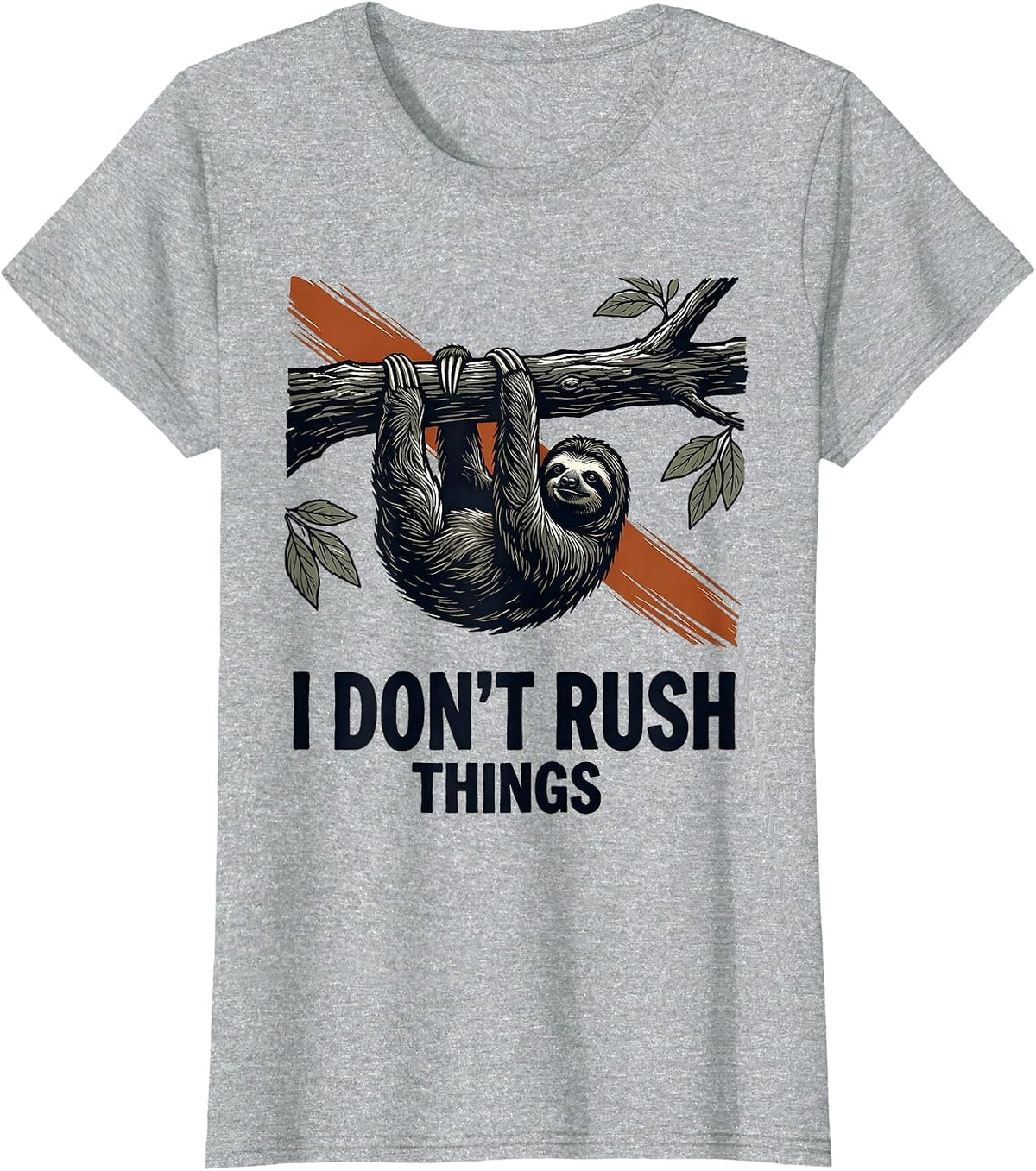I Don't Rush Things Funny Sloth Lover Lazy Humor Gift T-Shirt - Heather Grey