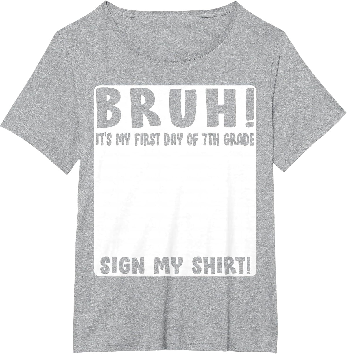 Bruh Its My First Day of 7th Grade Student Signature Sign My T-Shirt - Heather Grey