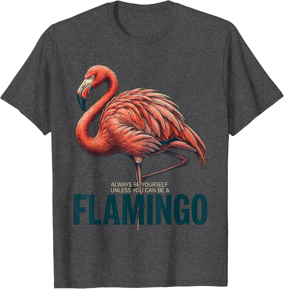 Men's Always Be Yourself Unless You Can Be A Flamingo Funny T-Shirt - Dark Heather Grey