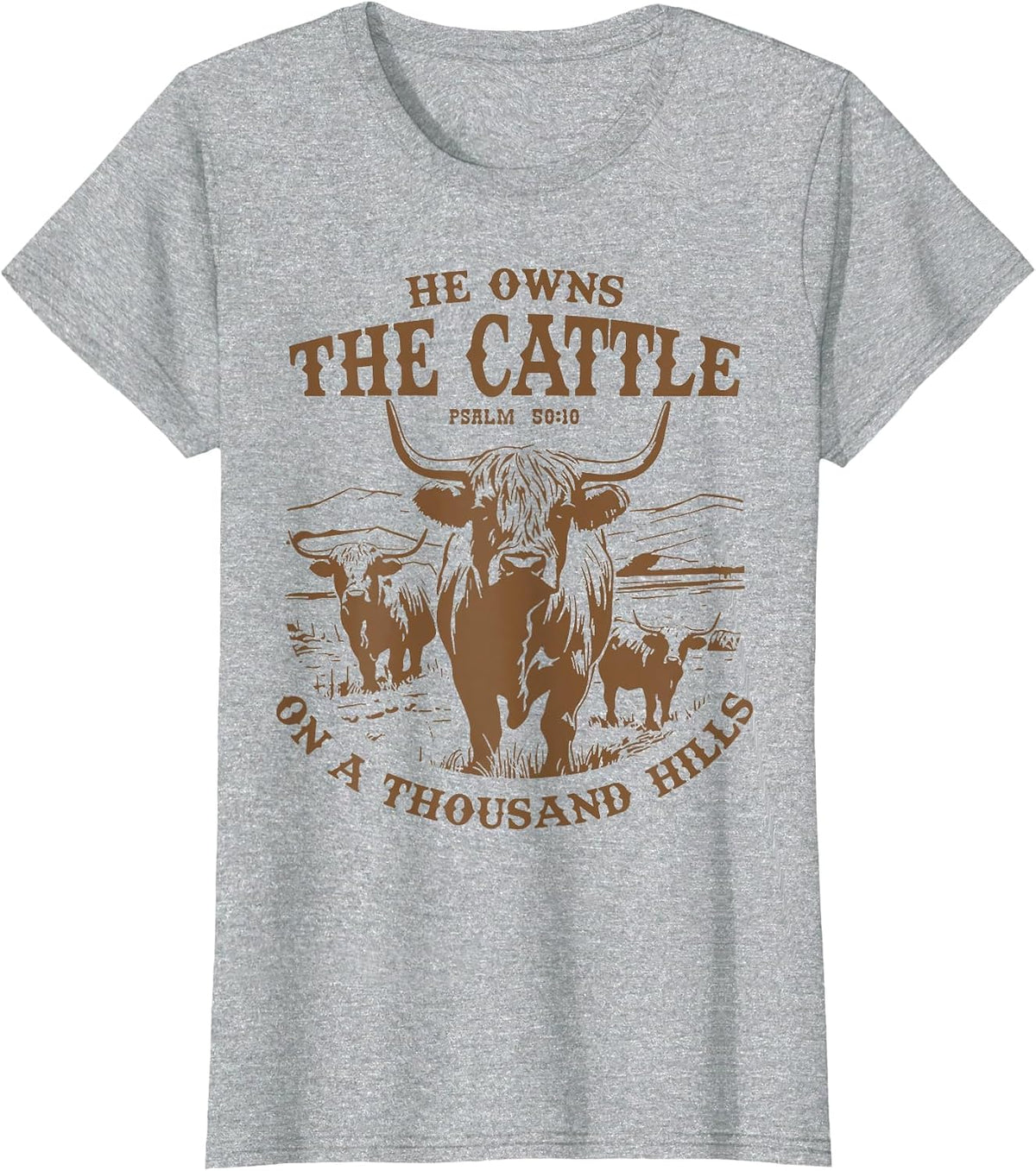 He Owns The Cattle On A Thousand Hills Highland Cattle Cow T-Shirt - Heather Grey