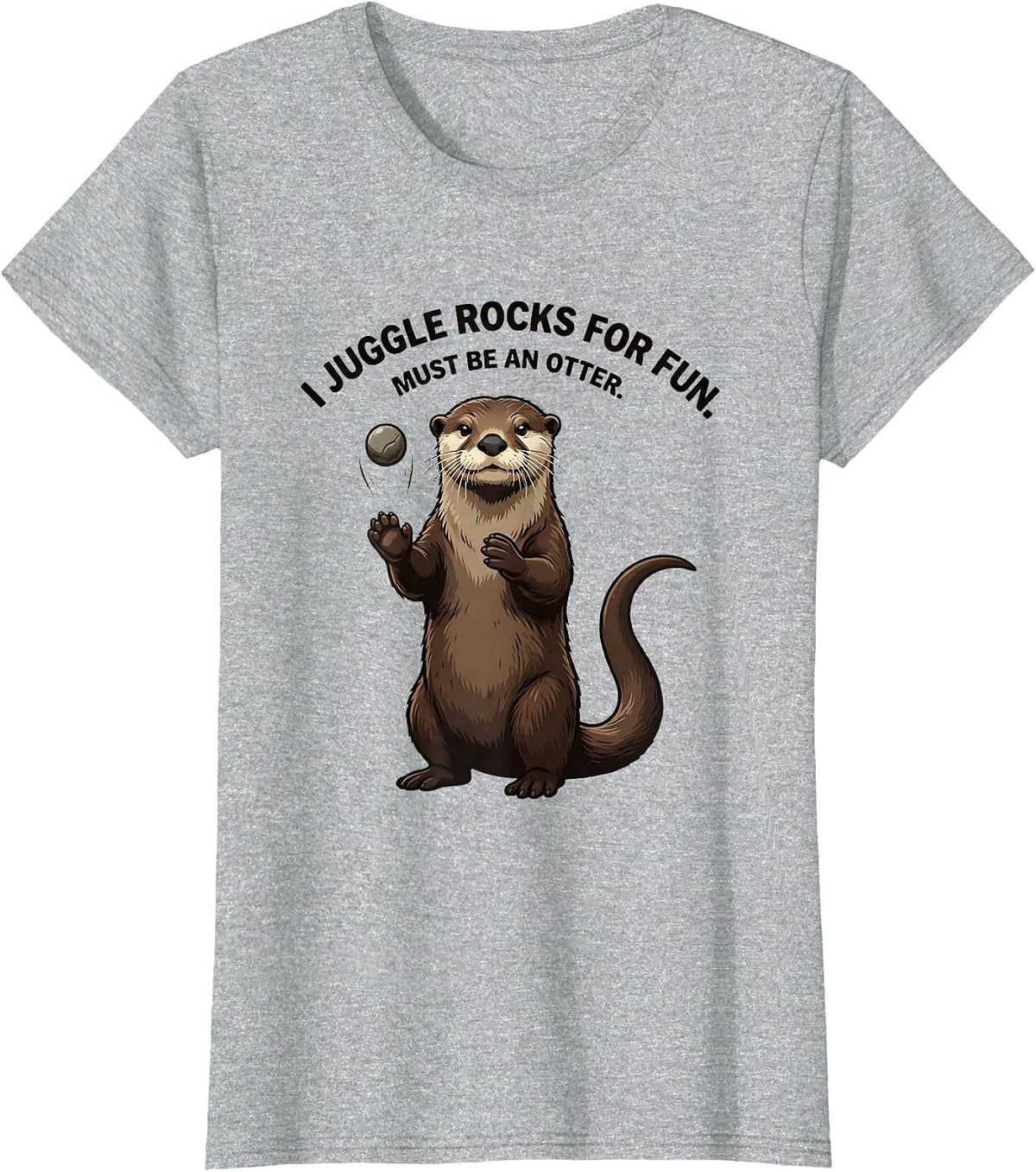 I Juggle Rocks For Fun. Must Be An Otter. Funny Otter Lover T-Shirt - Heather Grey