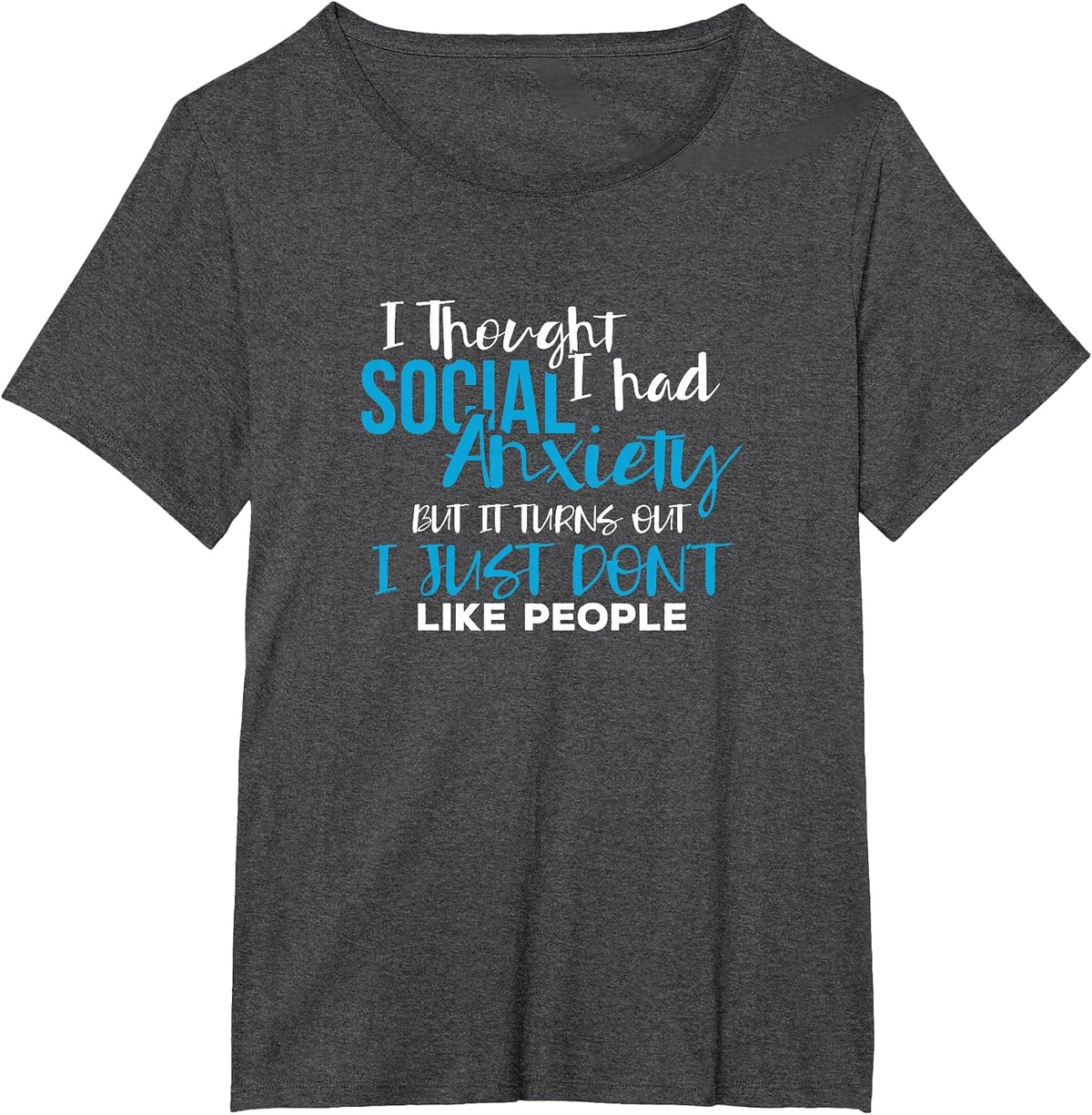 I Thought I Had Social Anxiety Sarcastic Novelty Tshirt T-Shirt - Dark Heather Grey