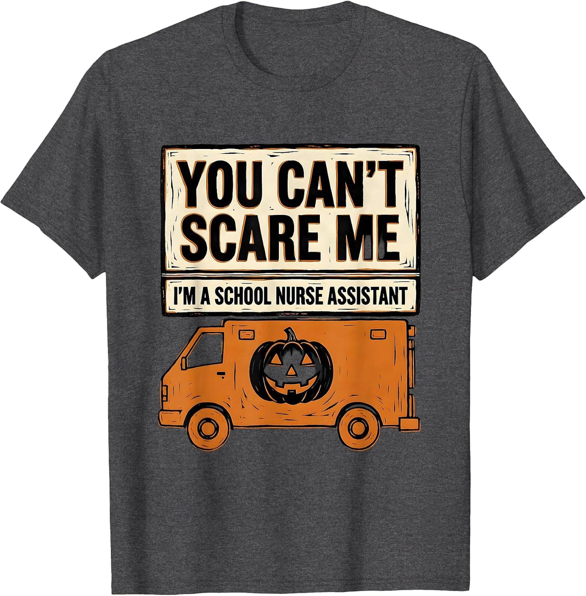 You Can't Scare Me I'm a School Nurse Assistant Halloween T-Shirt - Dark Heather Grey