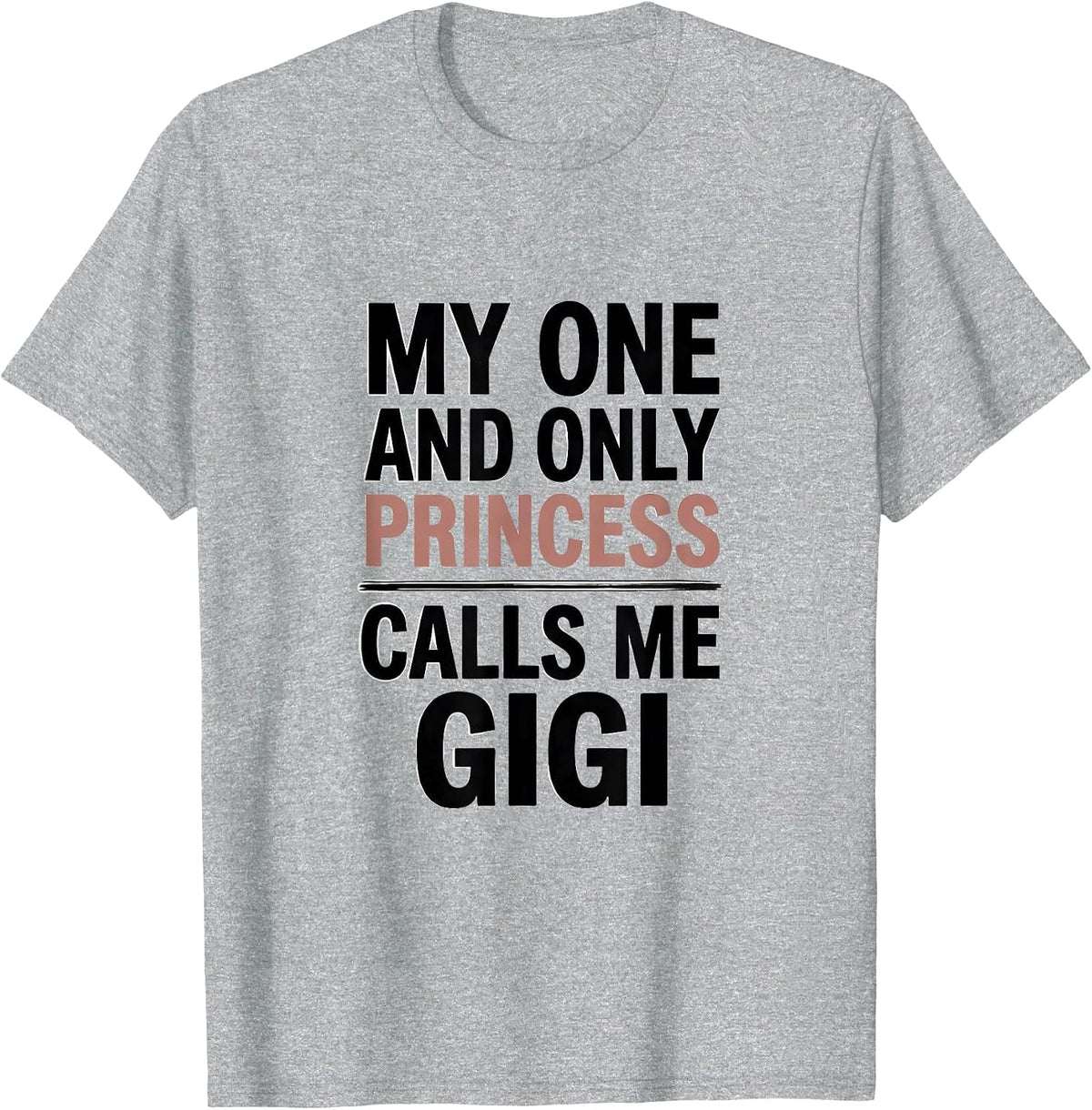 Men's My One And Only Princess Calls Me Gigi Funny Grandma Gift T-Shirt - Heather Grey