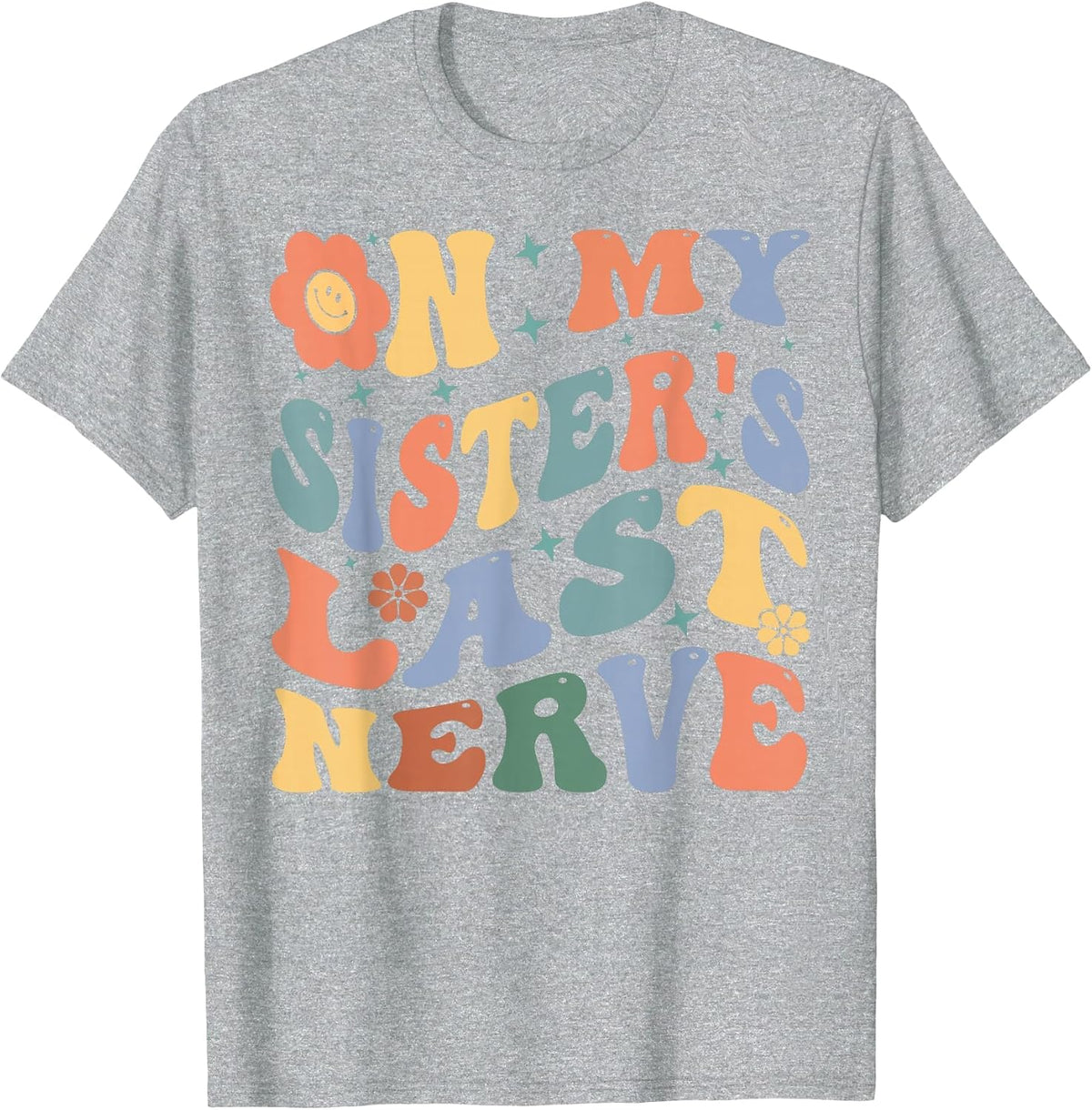 On My Sister's Last Nerve - Funny Sarcasm Sarcastic Saying T-Shirt - Heather Grey