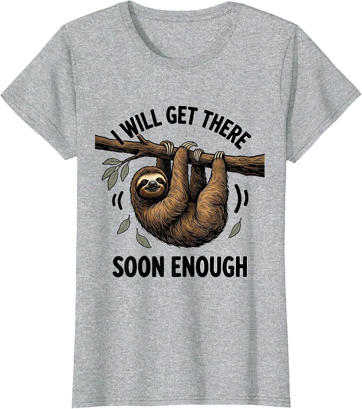 Women's I Will Get There Soon Enough Funny Sloth Lover Lazy Humor T-Shirt - Heather Grey