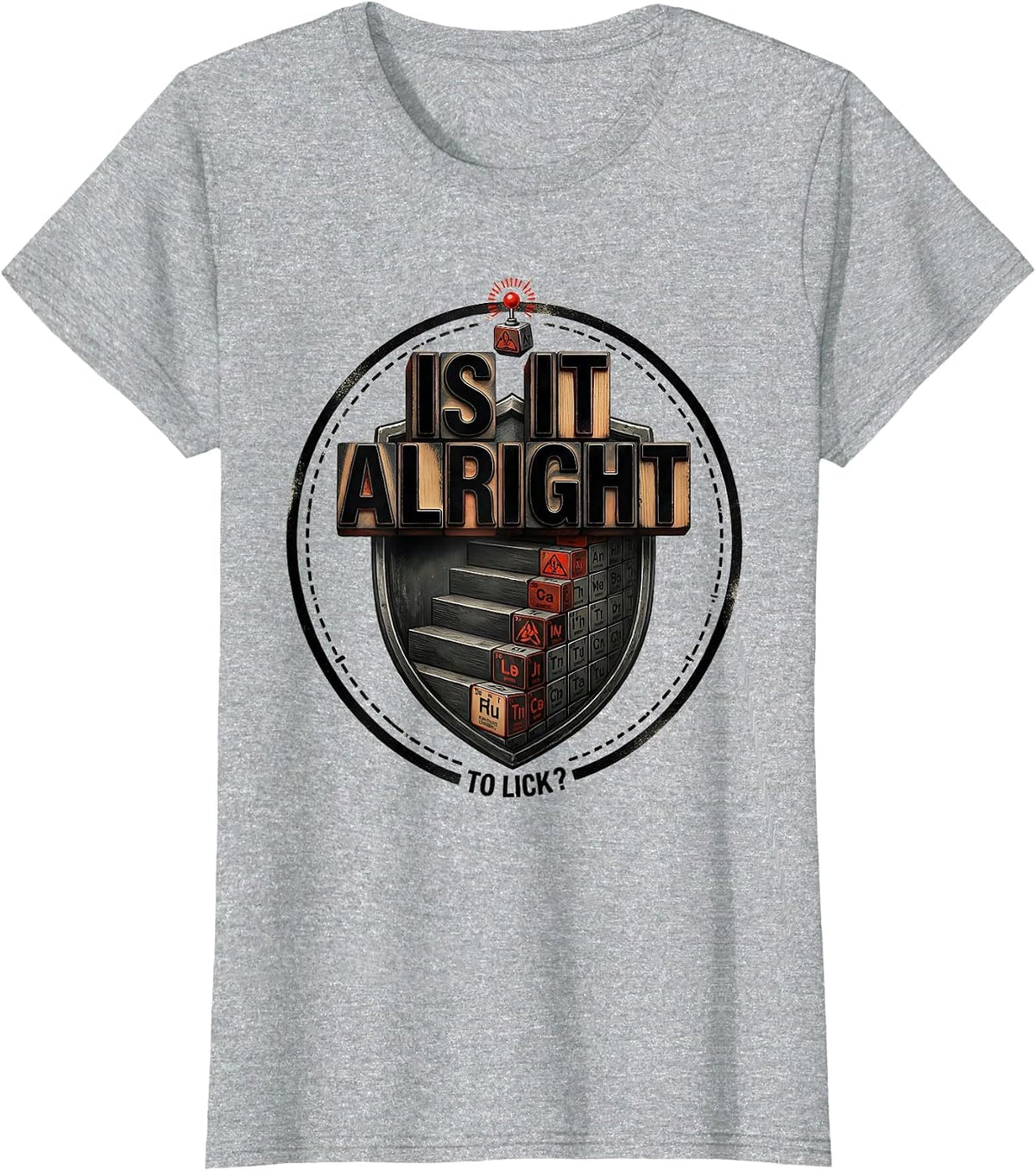 Is It Alright To Lick Funny Periodic Table Chemistry Teacher T-Shirt - Heather Grey