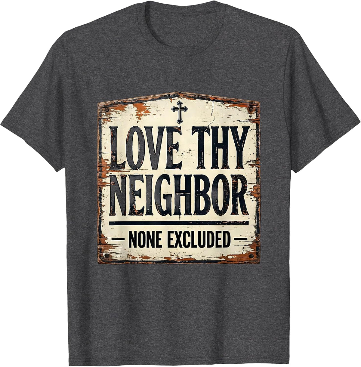 Love Thy Neighbor None Excluded Distressed Christian T-Shirt - Dark Heather Grey