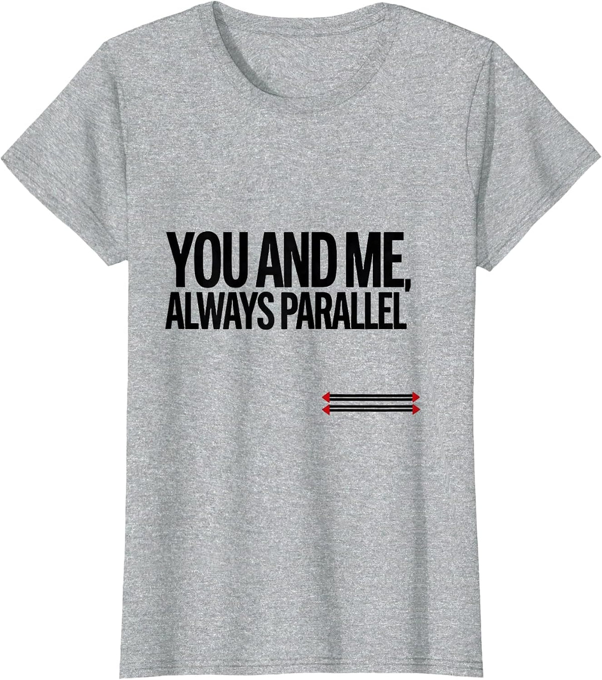 You And Me, Always Parallel Funny Teacher Valentine Humor T-Shirt - Heather Grey
