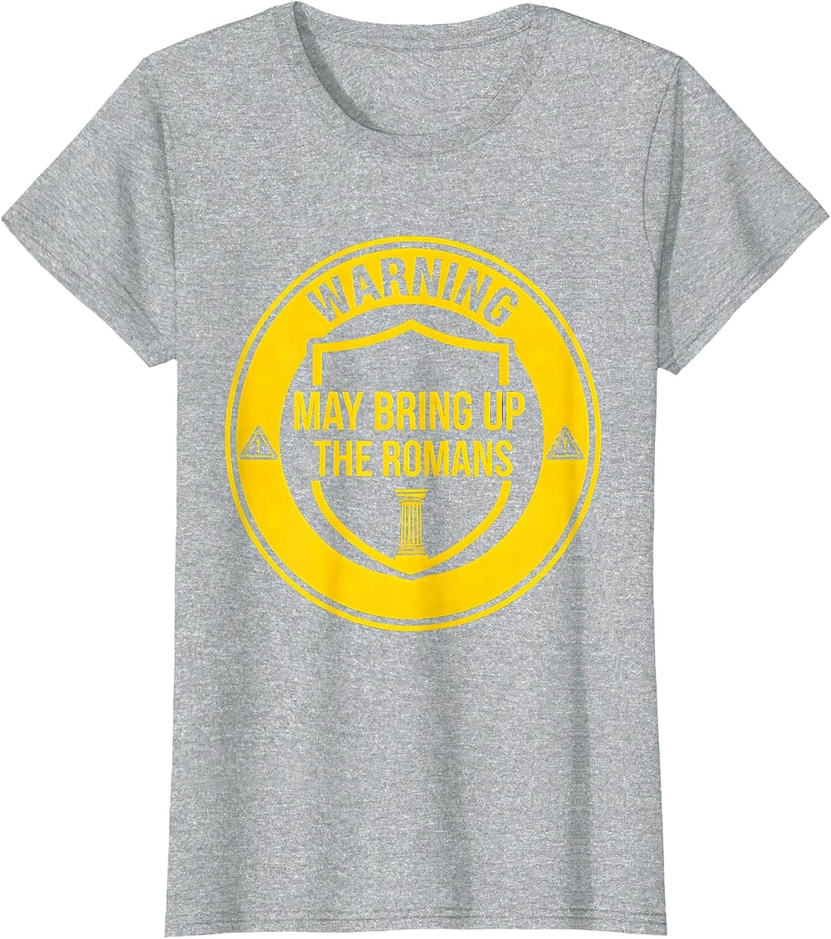 Warning: May Bring Up The Romans Funny History Teacher Humor T-Shirt - Heather Grey