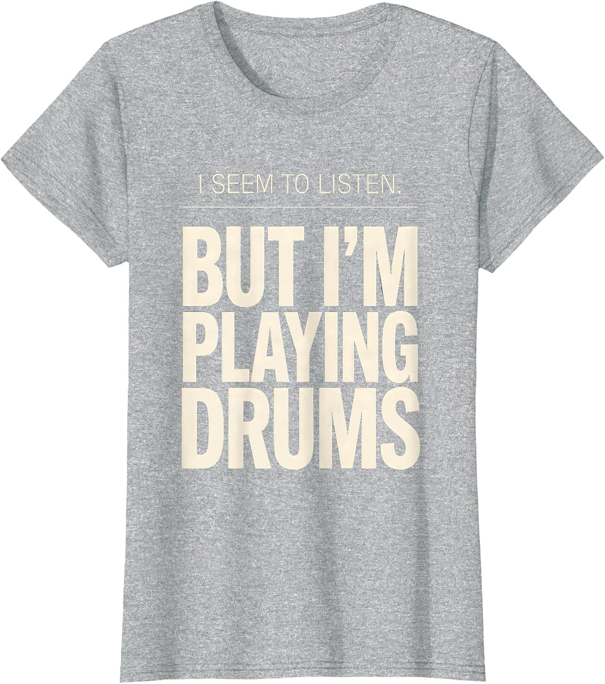 Women's I Seem To Listen, But I'm Playing Drums Funny Drummer T-Shirt - Heather Grey
