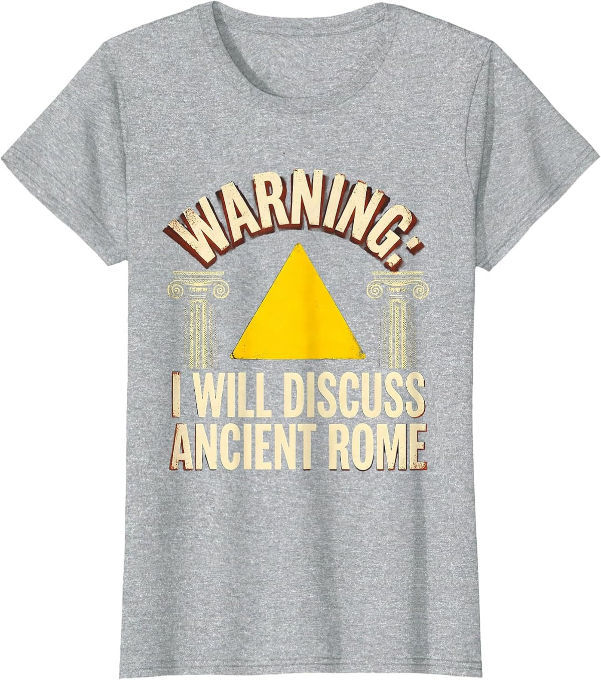 WARNING: I WILL DISCUSS ANCIENT ROME Funny History Teacher T-Shirt - Heather Grey
