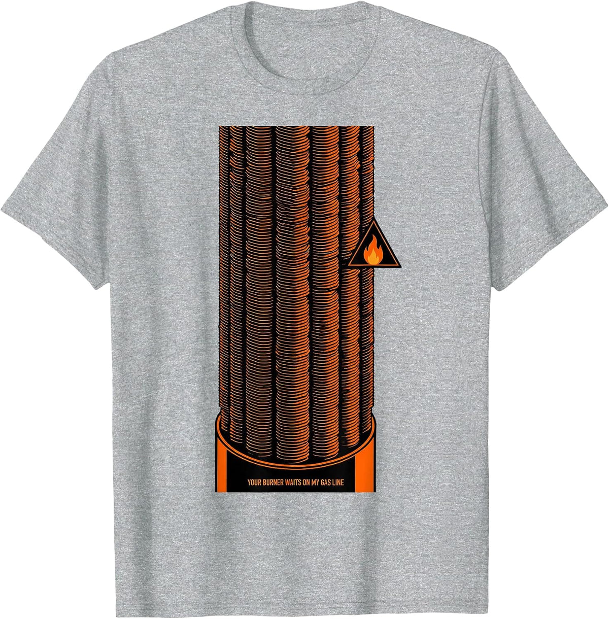 Men's Your Burner Waits On My Gas Line Funny Plumber Pipefitter T-Shirt - Heather Grey